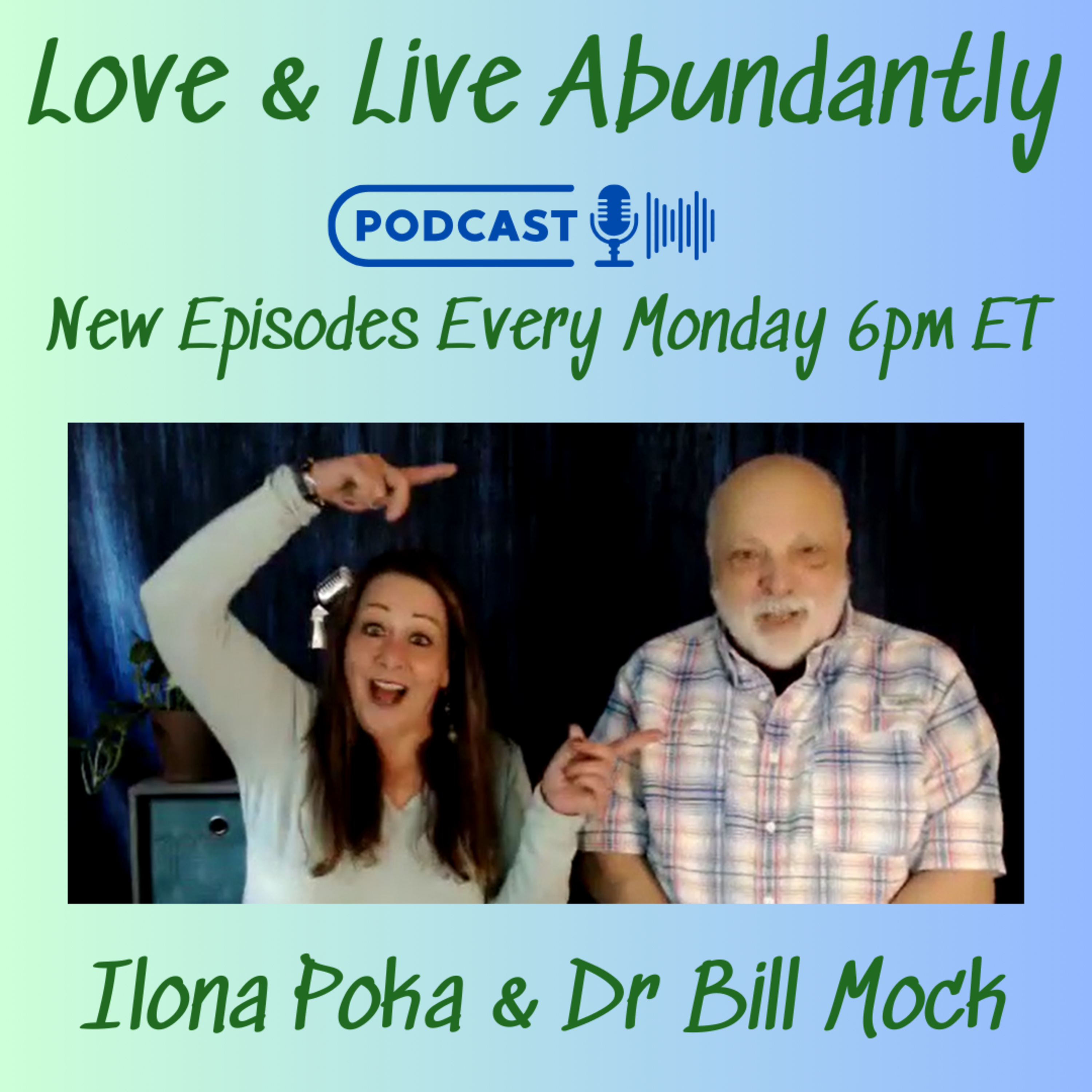 Love and Live Abundantly with Ilona Poka and Dr Bill Mock