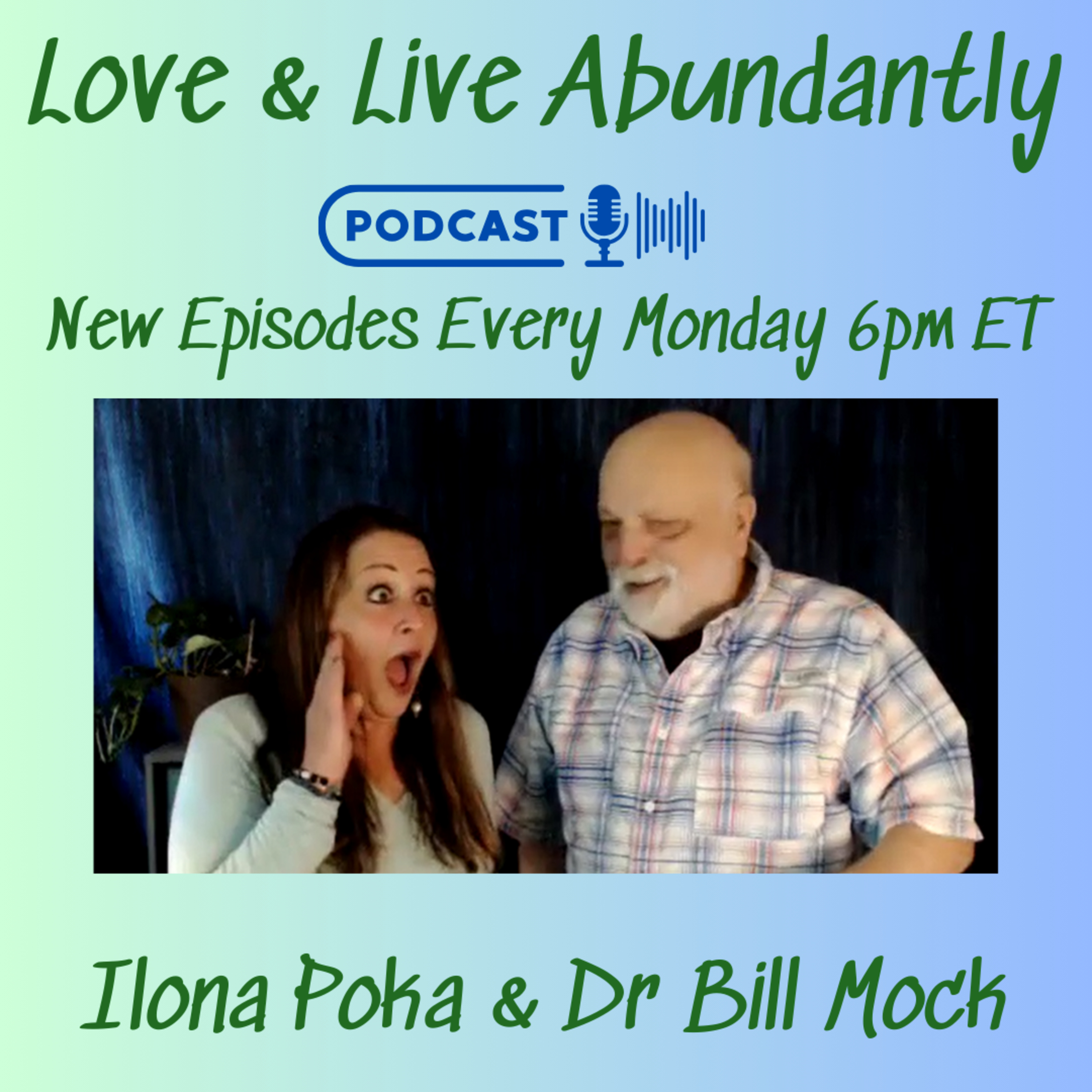 Love and Live Abundantly with Ilona Poka and Dr Bill Mock