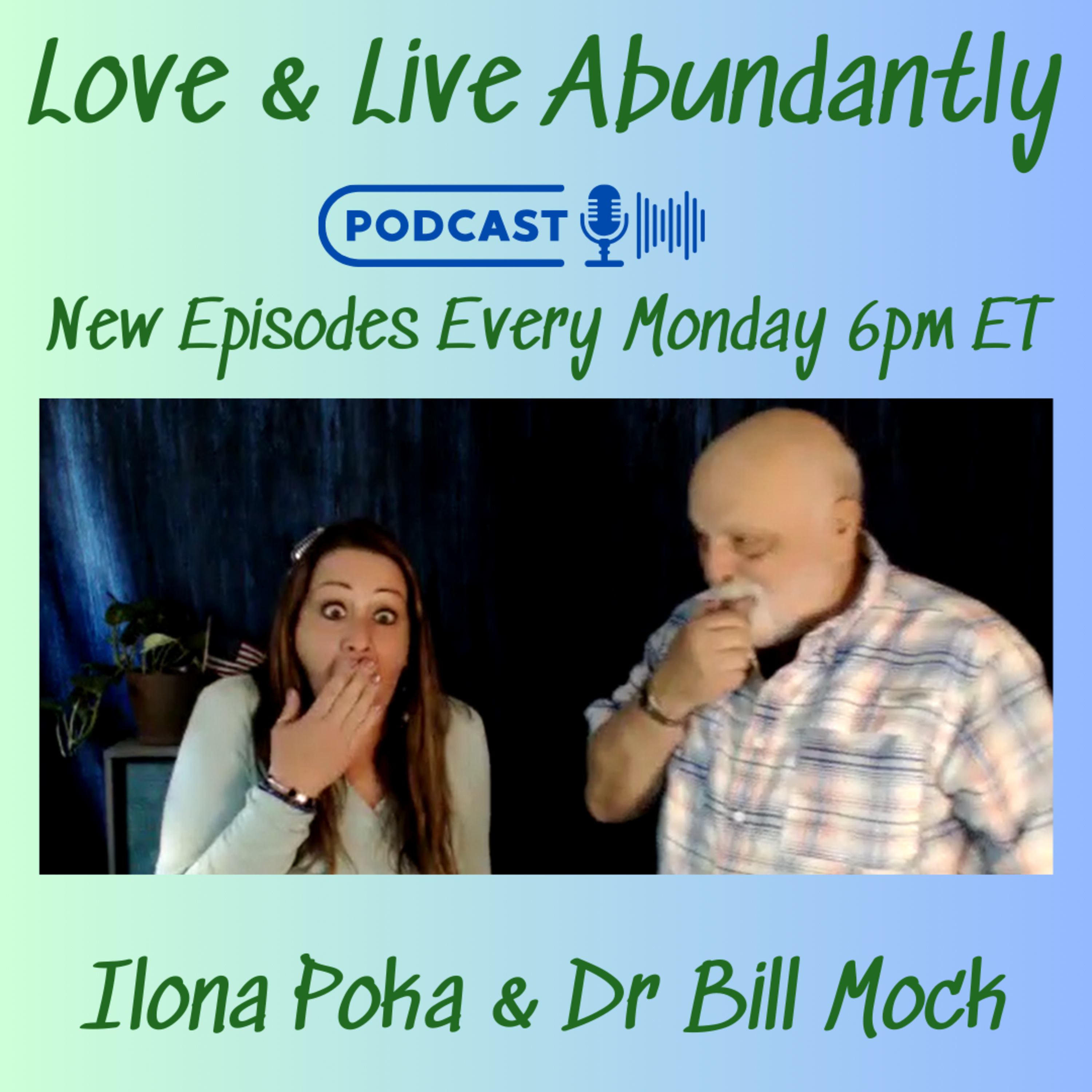 Love and Live Abundantly with Ilona Poka and Dr Bill Mock