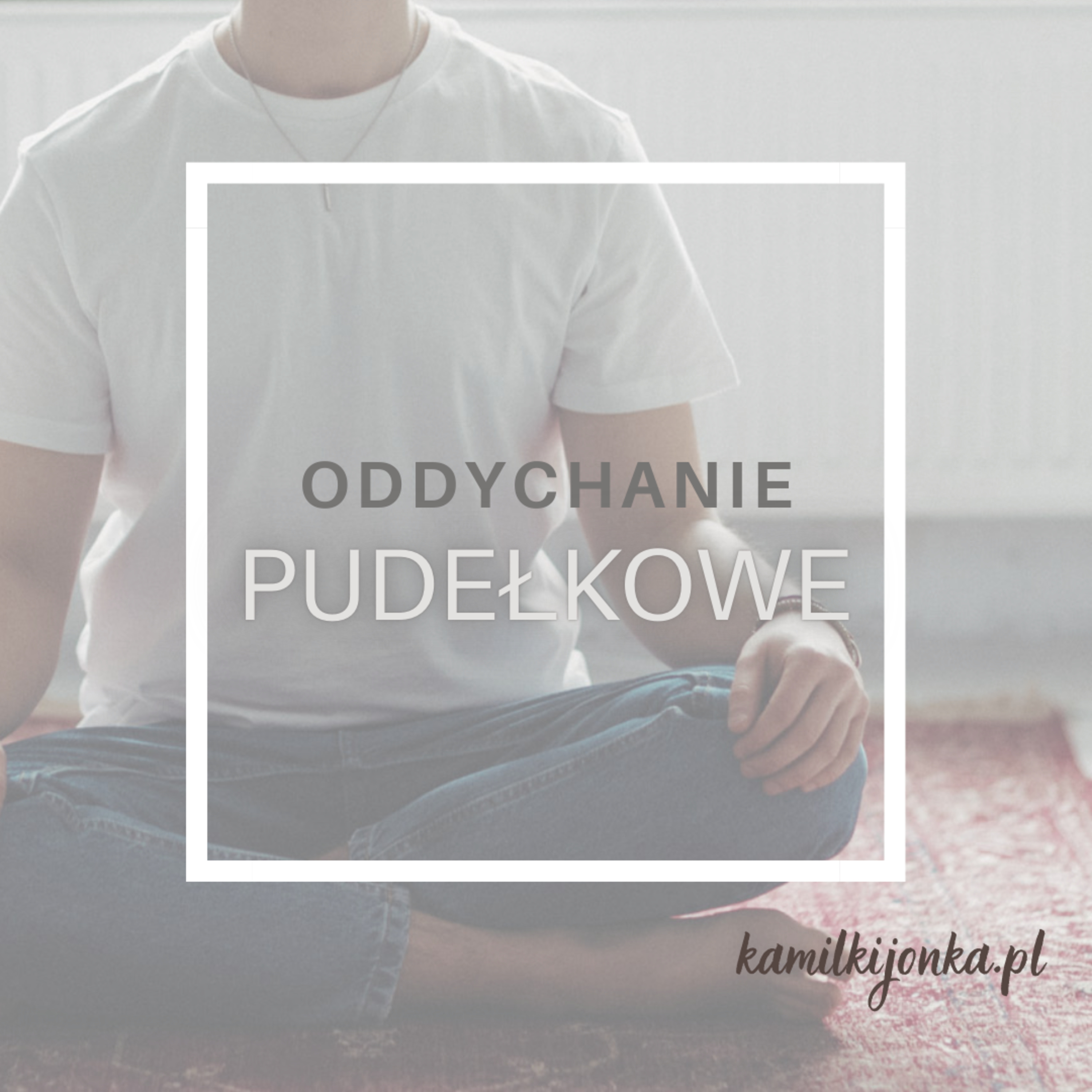 Kamil Kijonka | Oddech, który zmienia wszystko