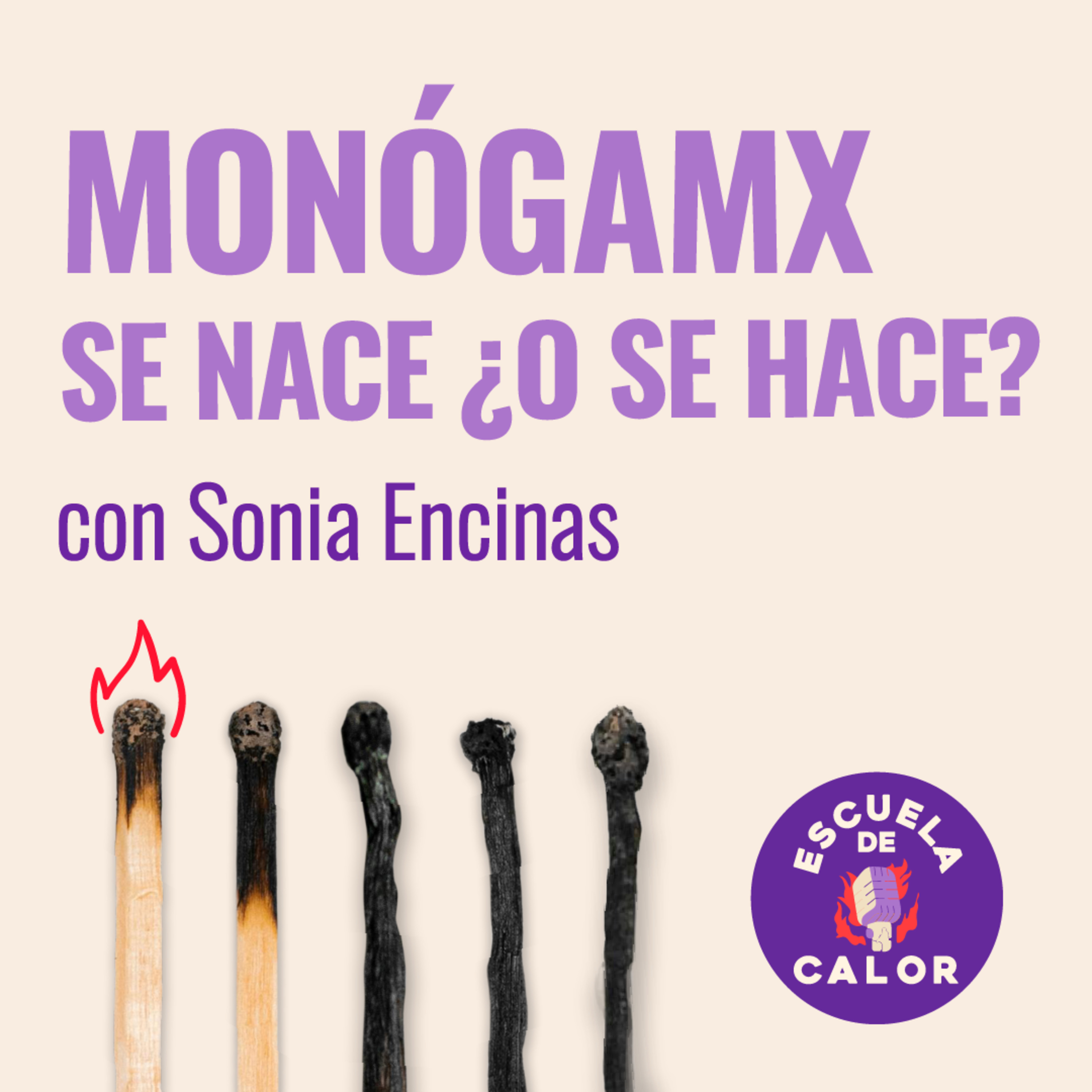 3x05 Monógamx se nace ¿o se hace? con Sonia Encinas | ESCUELA DE CALOR