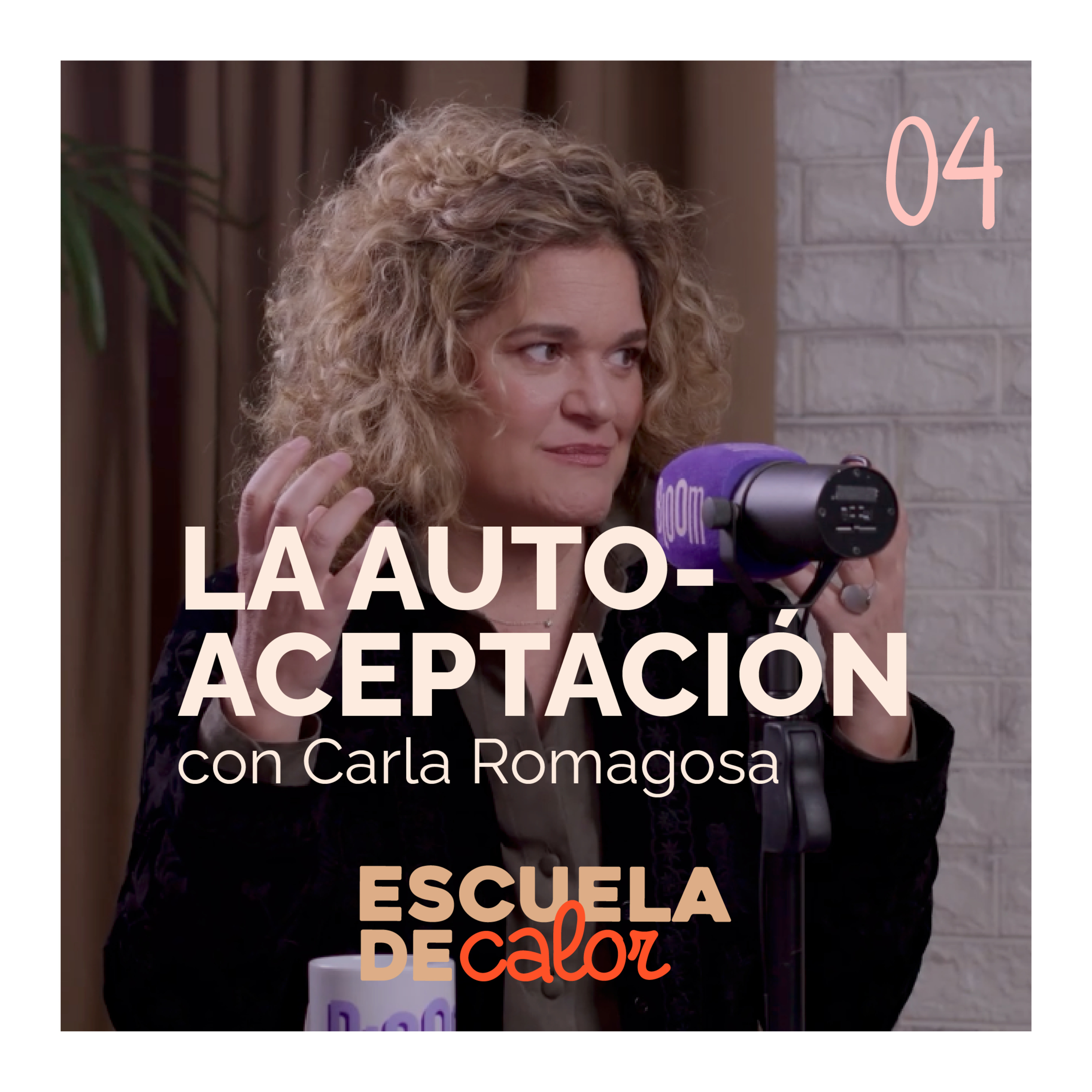 4x04 Autoaceptación, con Carla Romagosa | ESCUELA DE CALOR