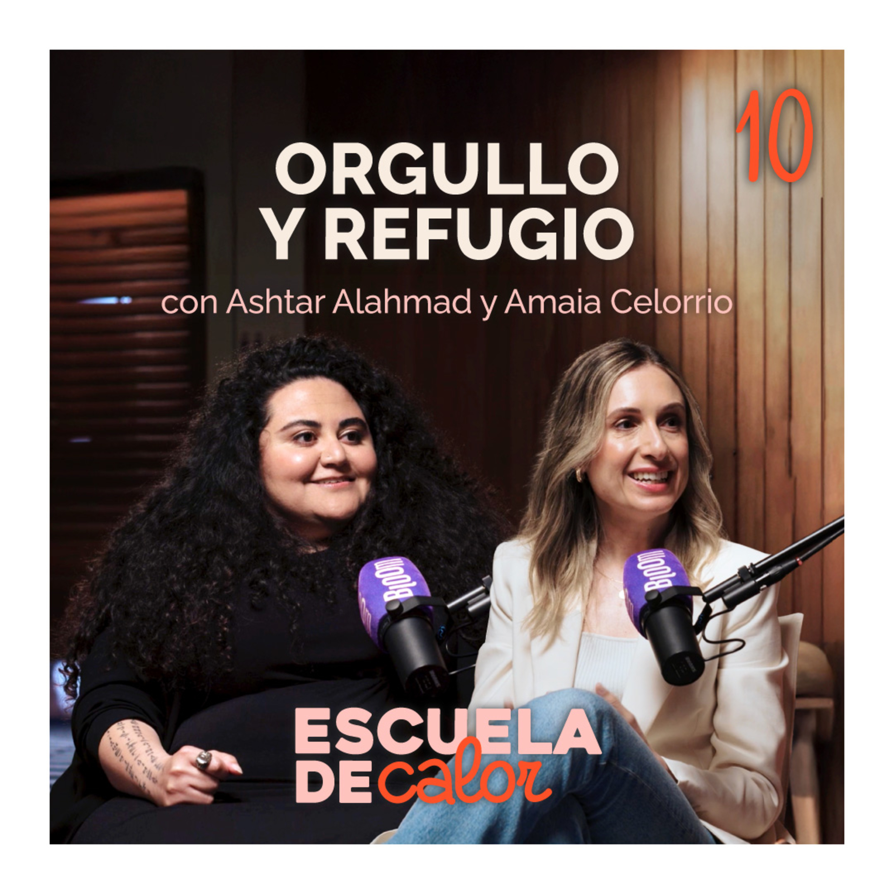 4x10 Orgullo y refugio, con Ashtar Alahmad y Amaia Celorrio | ESCUELA DE CALOR