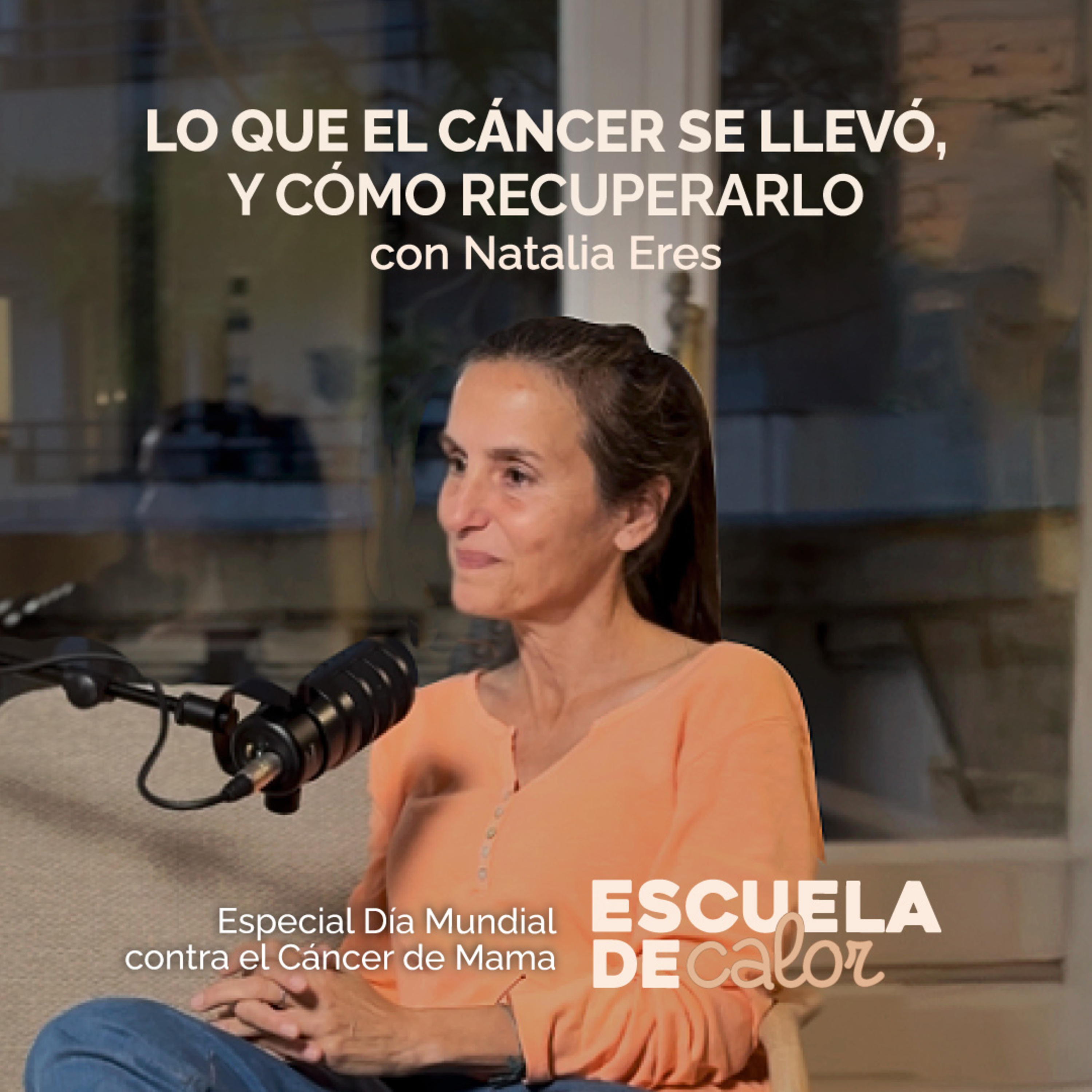 Lo que el cáncer se llevó y cómo recuperarlo, con Natalia Eres | ESCUELA DE CALOR