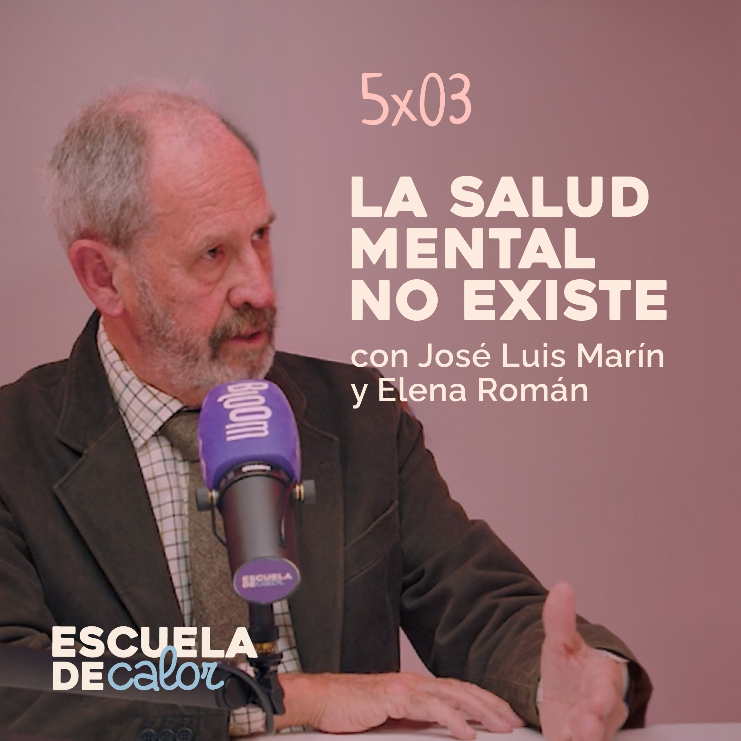 5x03 La salud mental no existe, con Jose Luis Marín | ESCUELA DE CALOR