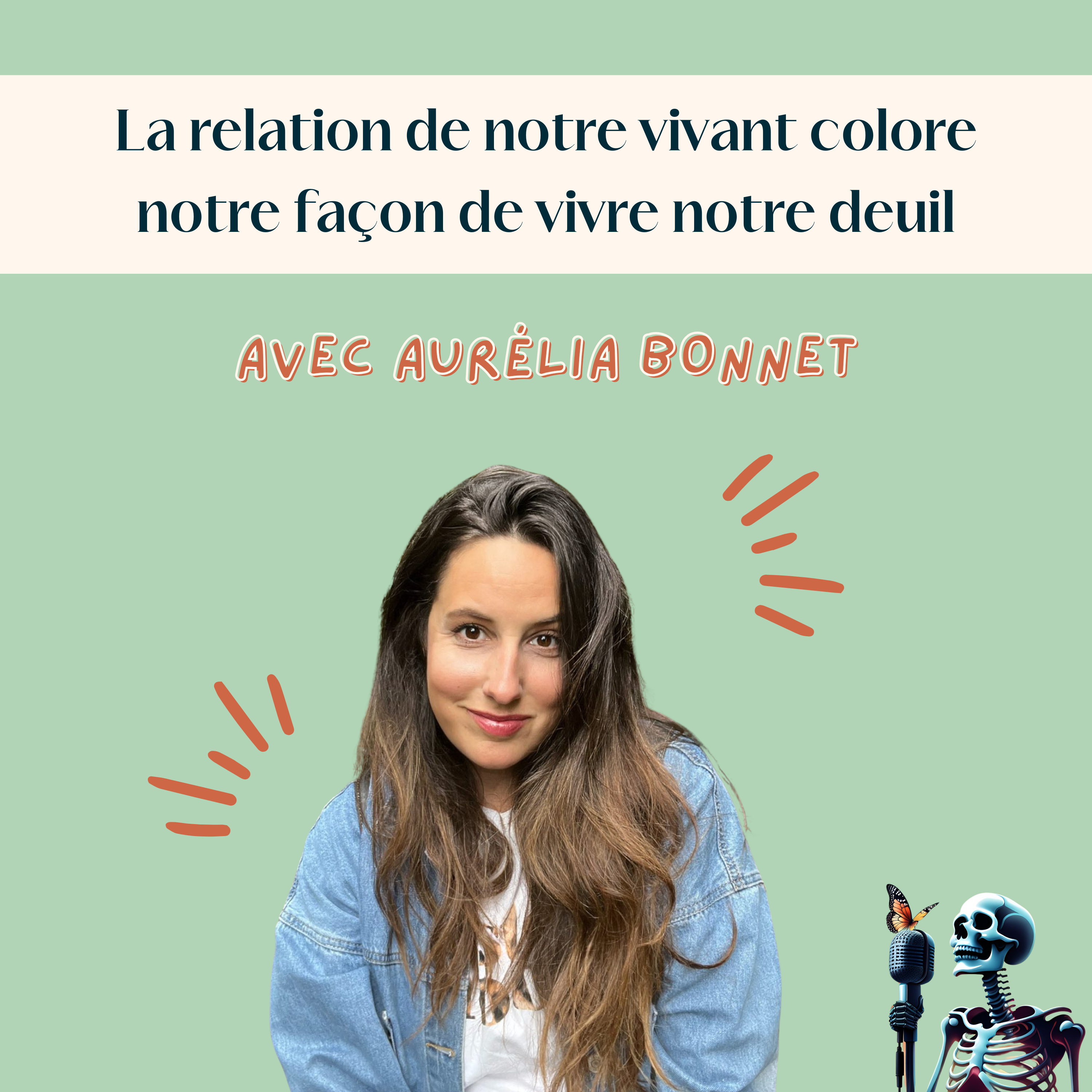 Ep.116 - Aurélia Bonnet : La relation de notre vivant colore notre façon de vivre le deuil
