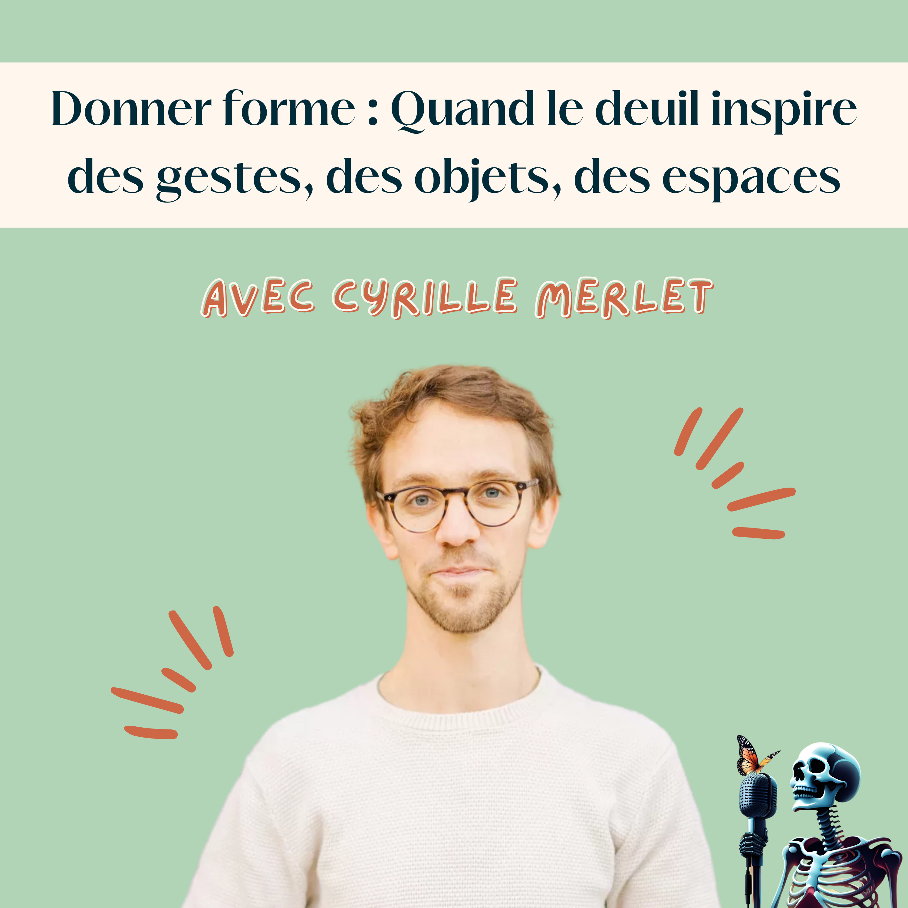 Ep.129 - Cyrille Merlet : Donner forme - quand le deuil inspire des gestes, des objets, des espaces, avec Nos Lendemains