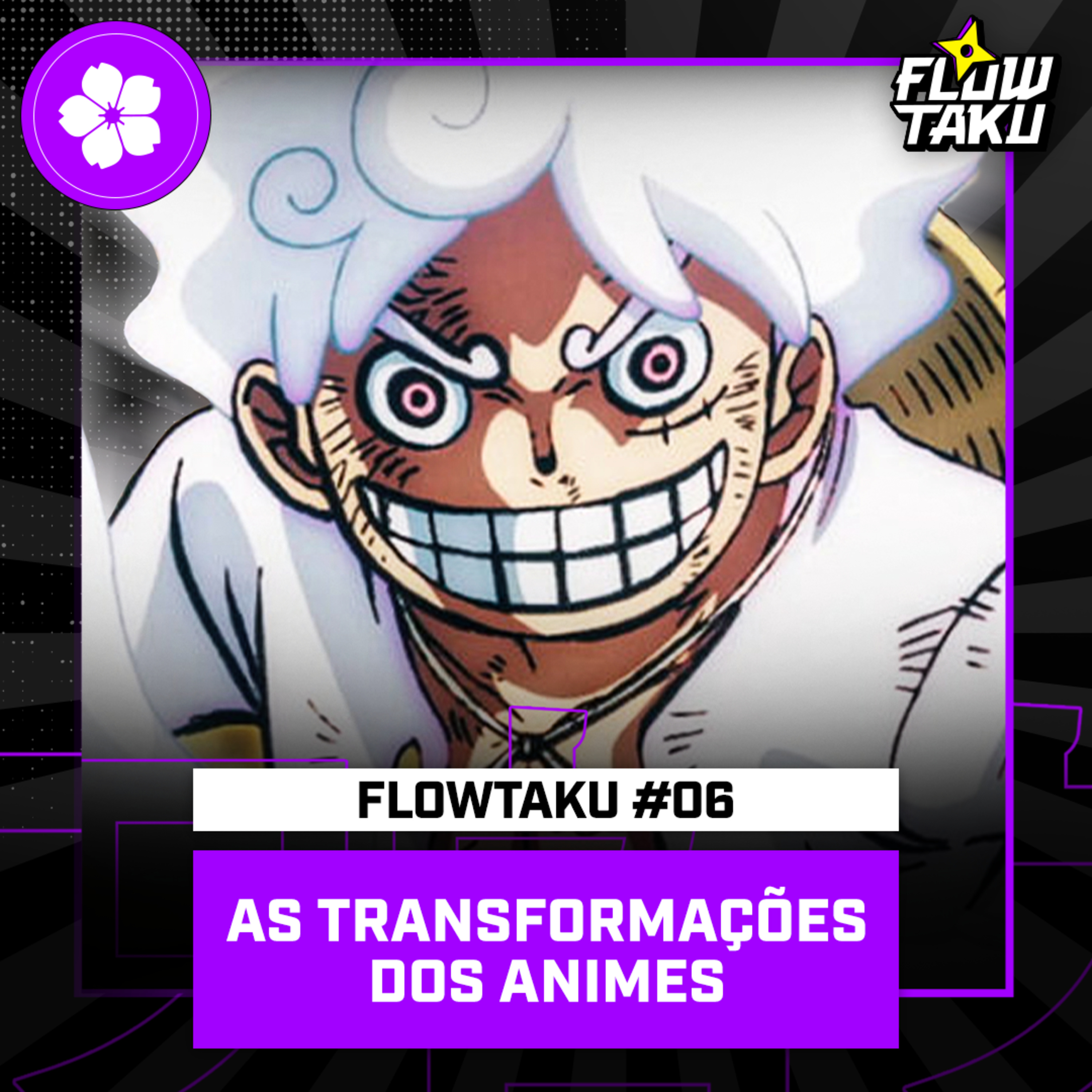 LUFFY, O GEAR 5 e as MAIORES TRANSFORMAÇÕES NOS ANIMES - Flowtaku #06 episode artwork