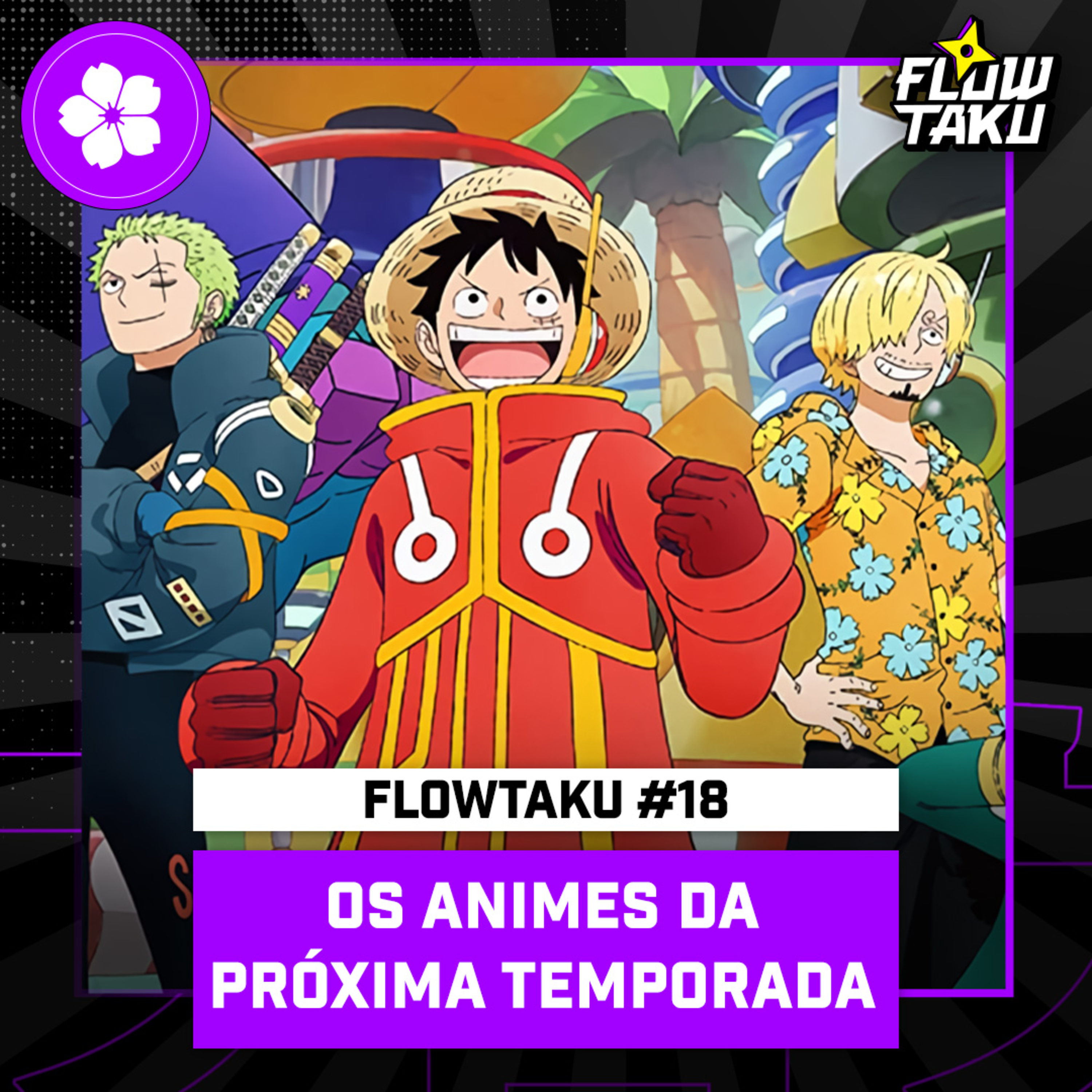 PARQUE DO DRAGON BALL e os PRÓXIMOS ANIMES — #Flowtaku #18 episode artwork