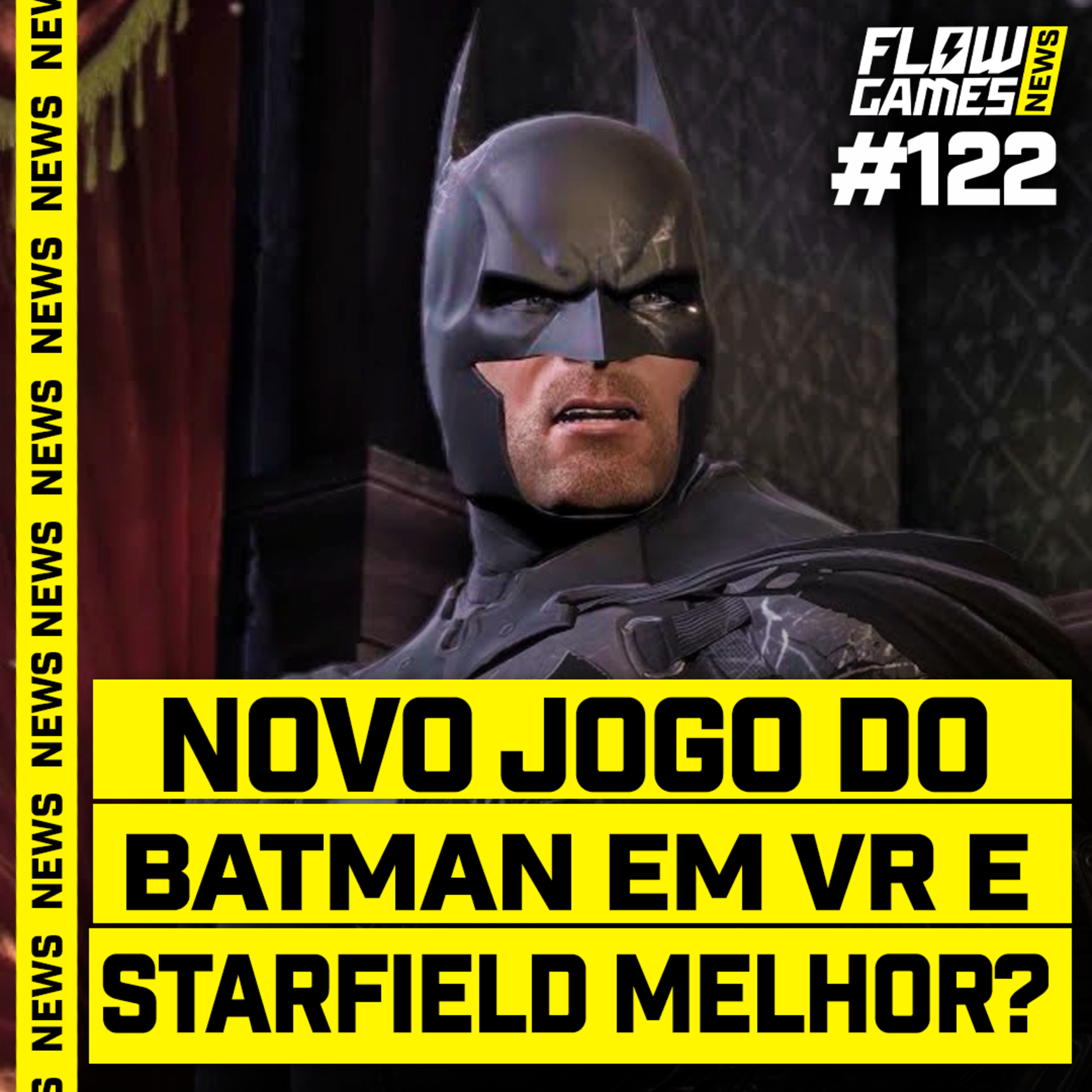 NOVO JOGO DO BATMAN E STARFIELD AGORA FICOU BOM? - #FGN #122 episode artwork