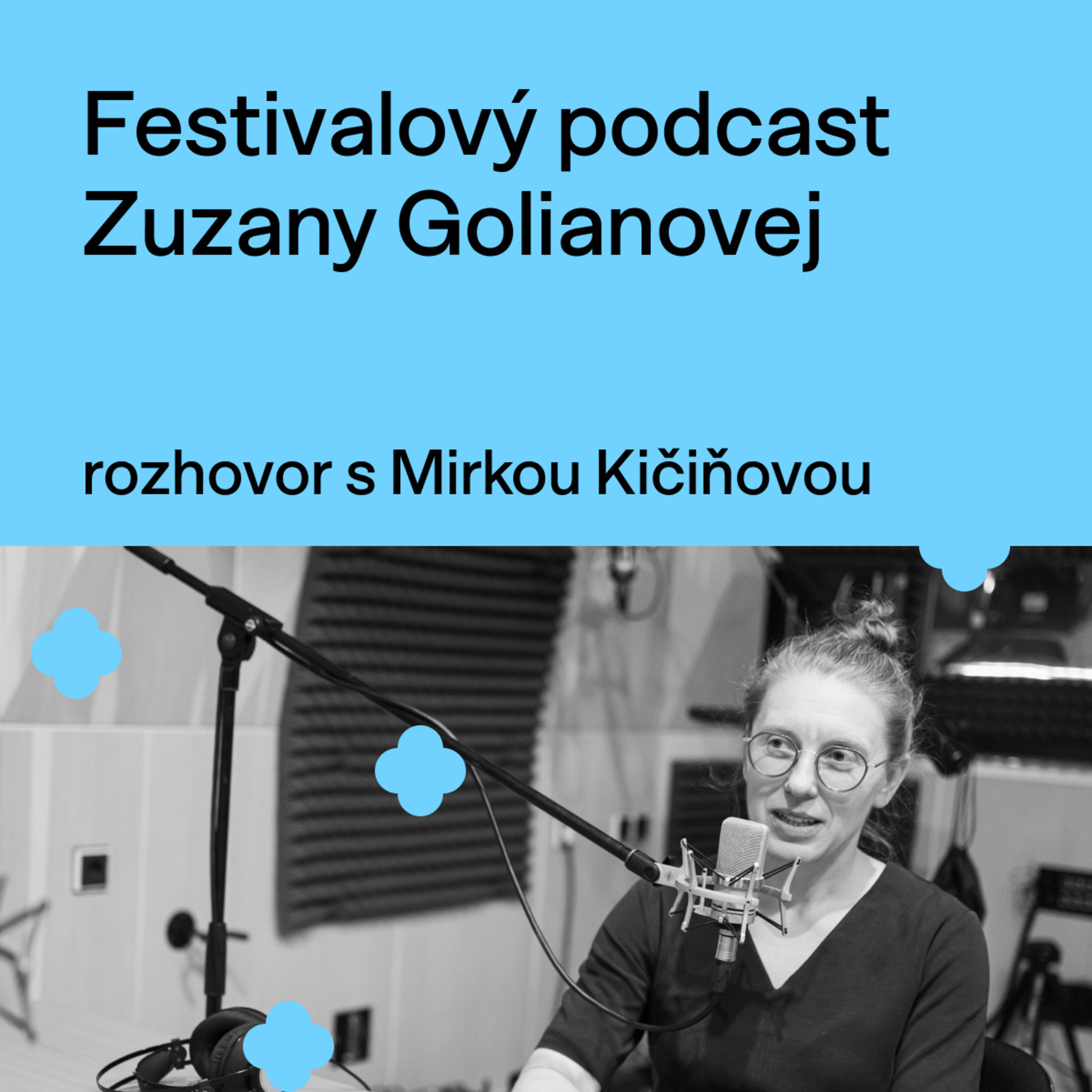 Festivalový podcast Zuzany Golianovej - rozhovor s Mirkou Kičiňovou