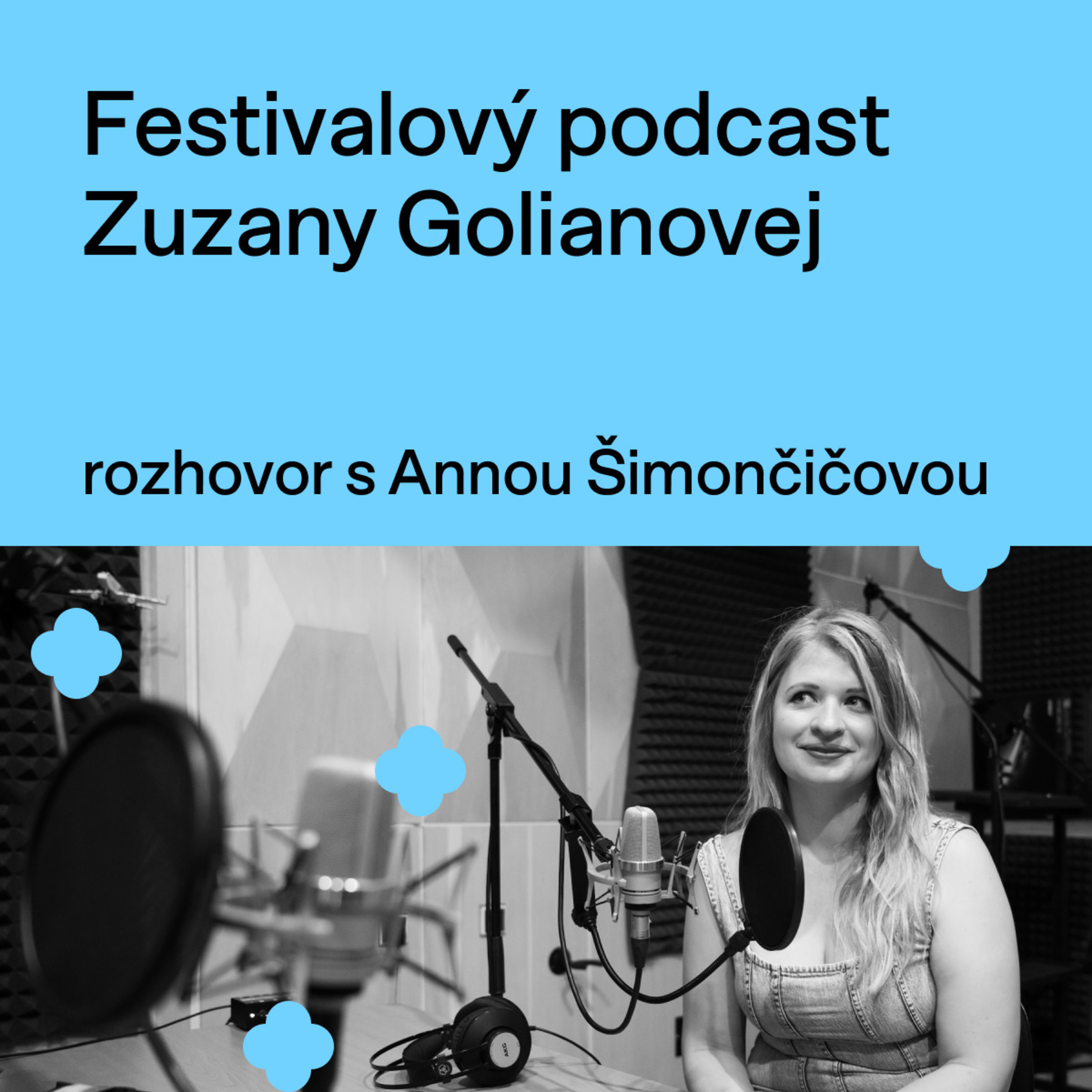 Festivalový podcast Zuzany Golianovej - rozhovor s Annou Šimončičovou
