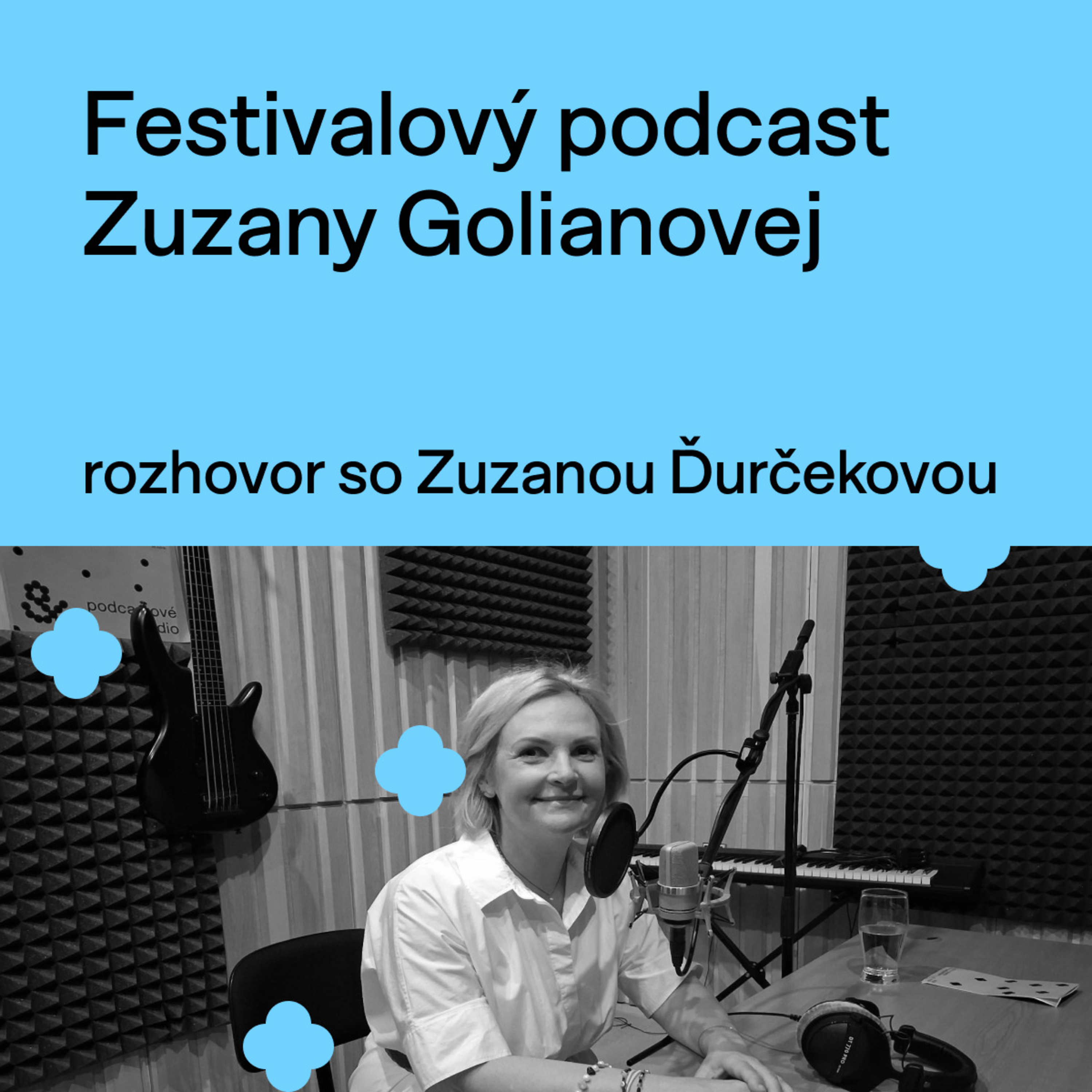 Festivalový podcast Zuzany Golianovej - rozhovor so Zuzanou Ďurčekovou