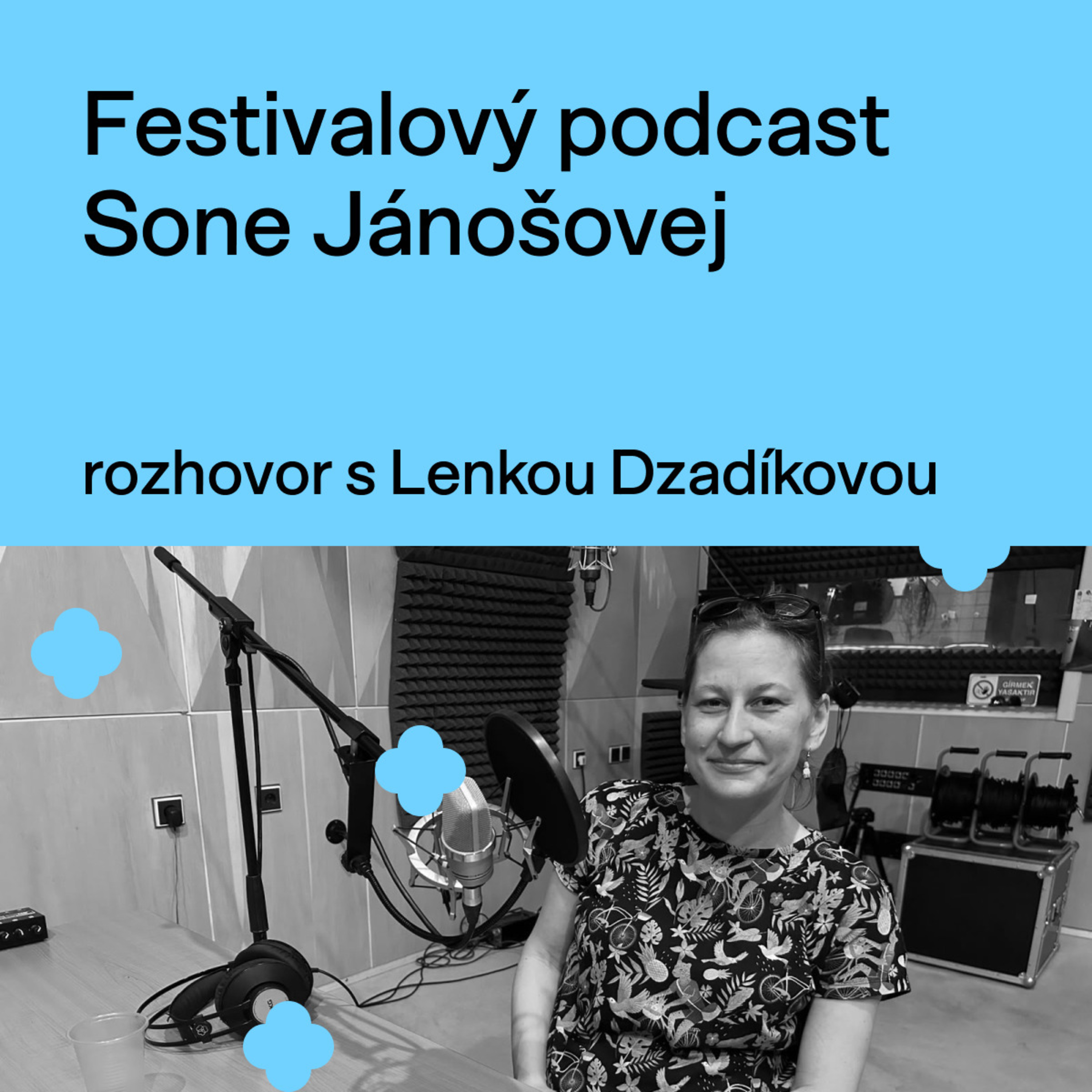 Festivalový podcast Sone Jánošovej - rozhovor s Lenkou Dzadíkovou