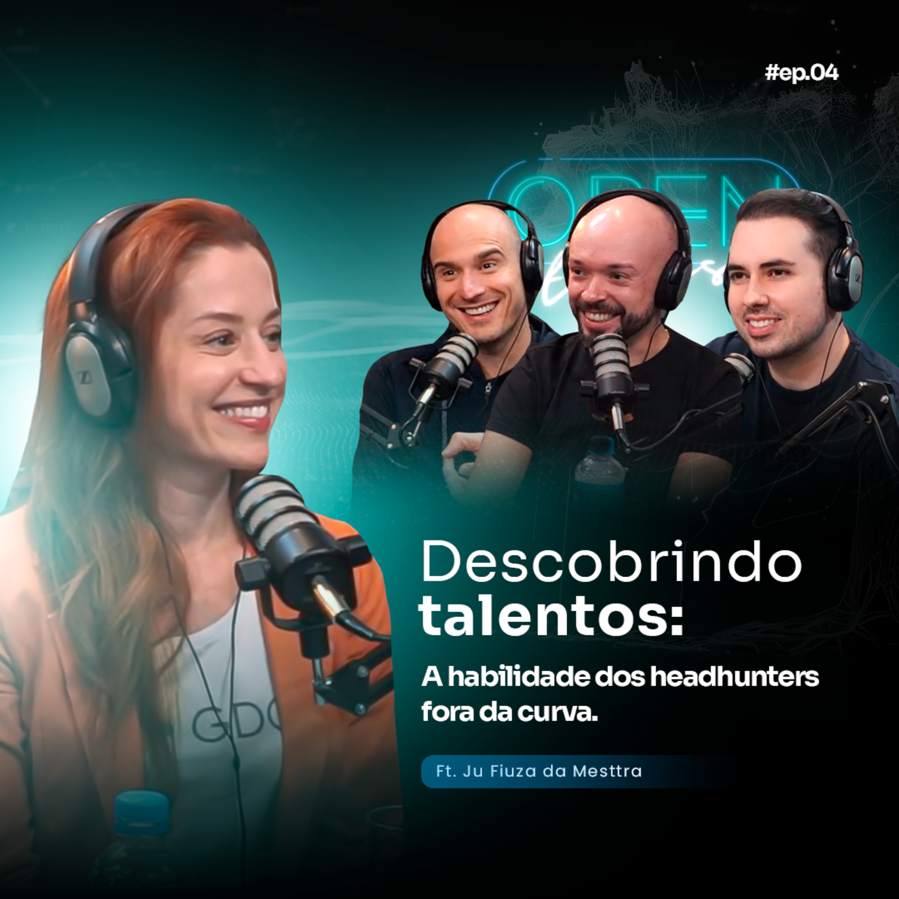 Open Talks 04 | DESCOBRINDO TALENTOS: A HABILIDADE DOS HEADHUNTERS FORA DA CURVA (Ft. Ju Fiuza da Mesttra) episode artwork