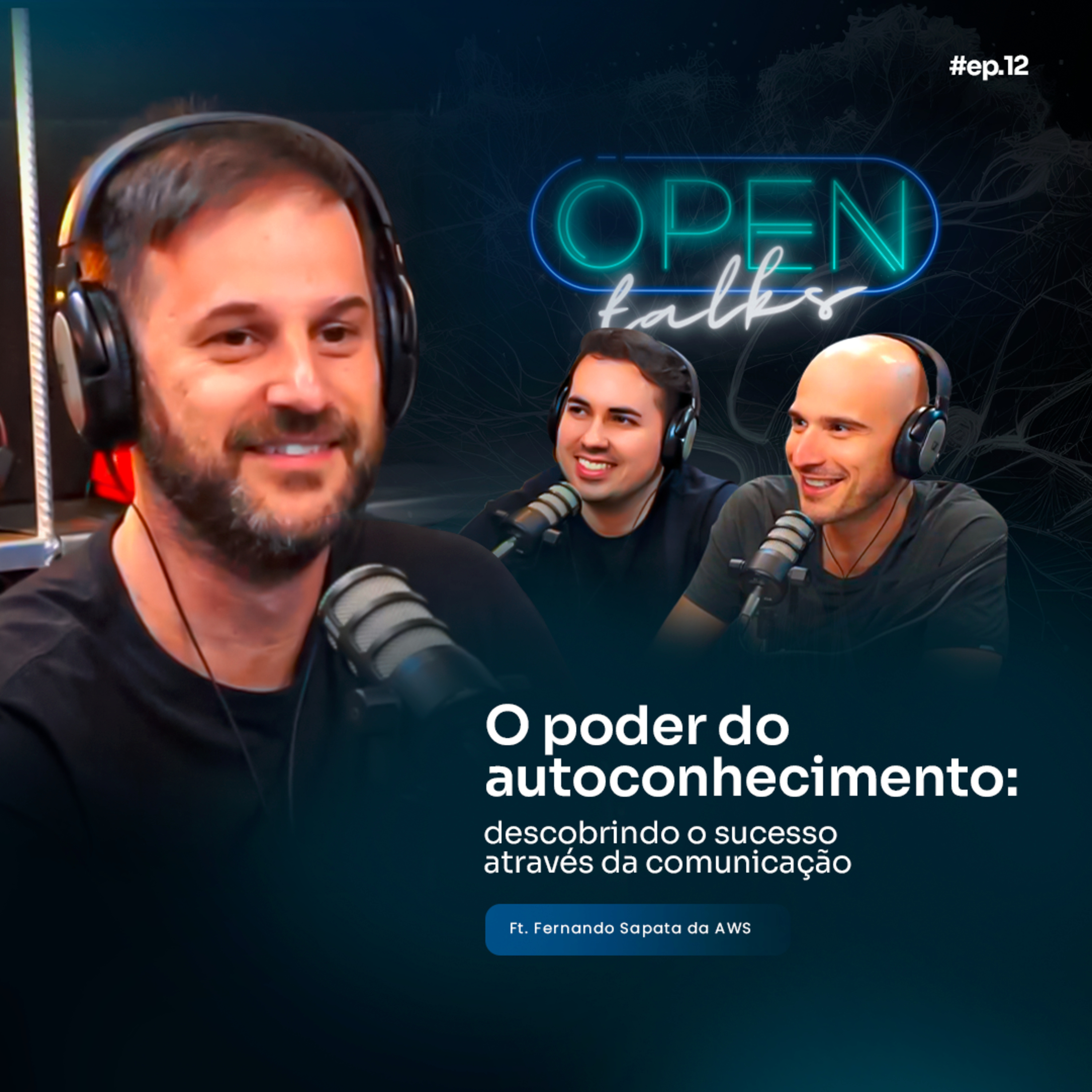 Opentalks 12 | O PODER DO AUTOCONHECIMENTO: DESCOBRINDO O SUCESSO ATRAVÉS DA COMUNICAÇÃO (Ft. Fernando Sapata da AWS) episode artwork