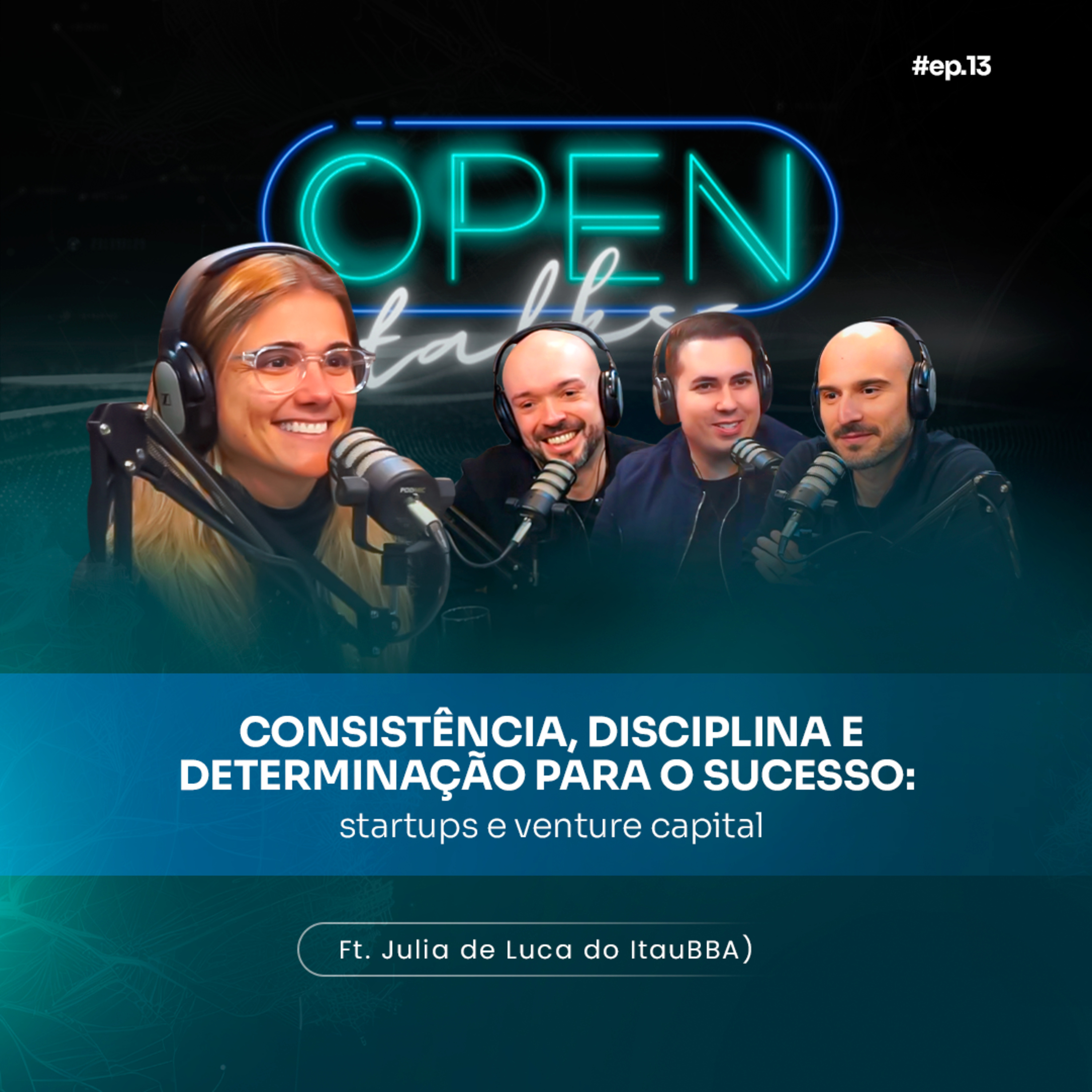 Opentalks 13 | CONSISTÊNCIA, DISCIPLINA E DETERMINAÇÃO PARA O SUCESSO: STARTUPS E VENTURE CAPITAL (Ft. Julia de Luca do ItauBBA)  episode artwork