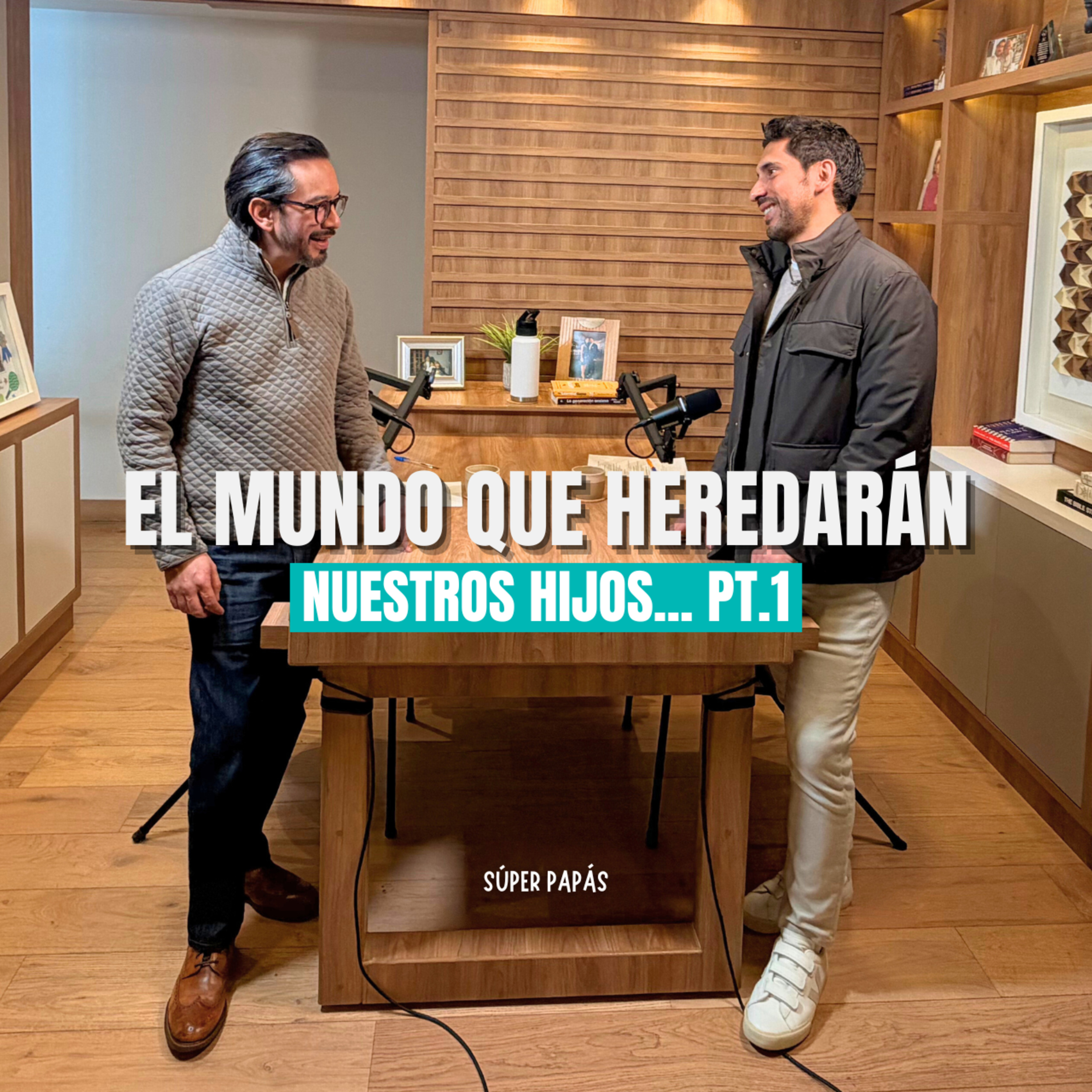 “EL MUNDO QUE HEREDARÁN NUESTROS HIJOS… PT. 1” I FT. Tacho González I Súper Papás Podcast #6 episode artwork