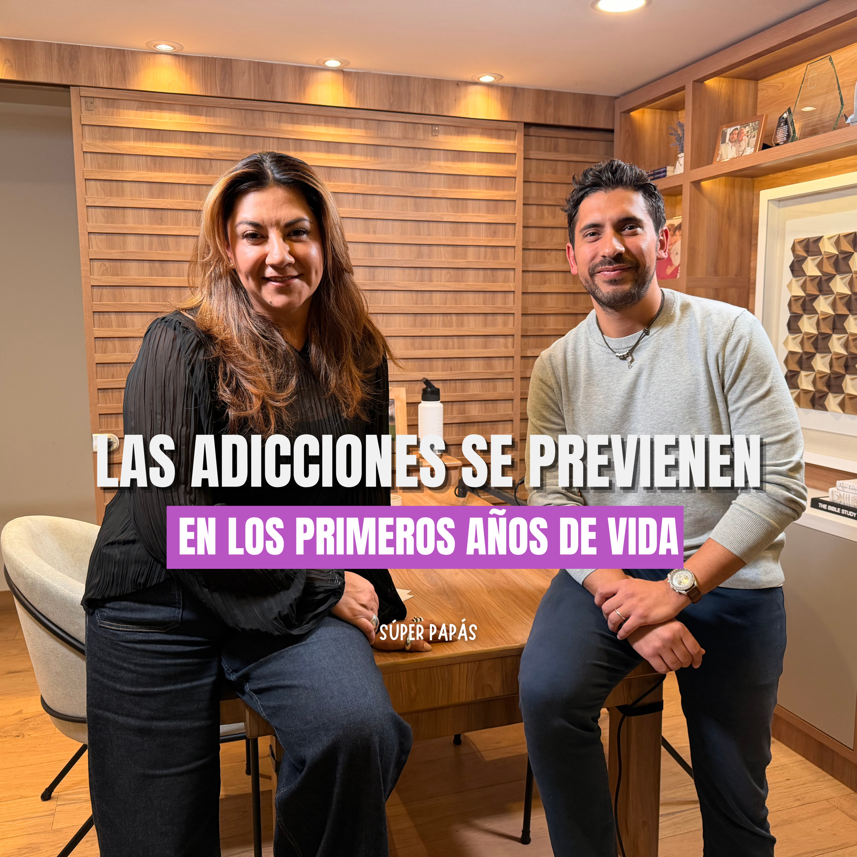“LAS ADICCIONES SE PREVIENEN EN LOS PRIMEROS AÑOS DE VIDA” I FT. Psicoterapeuta y Especialista en Adicciones Mara Alcántara Rojas I Súper Papás Podcast #3 episode artwork
