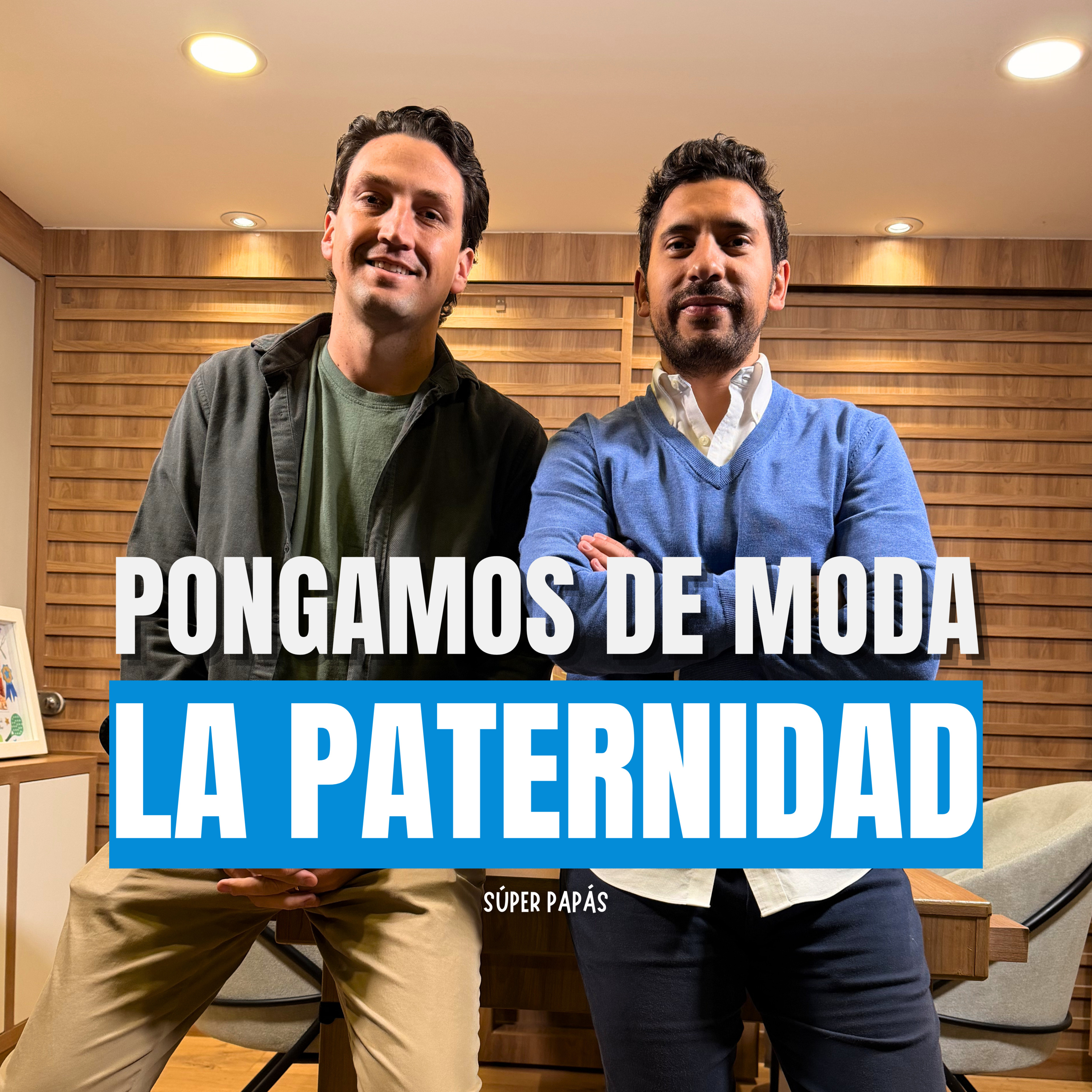 “PONGAMOS DE MODA LA PATERNIDAD” I Ft. Papá Nacho I Súper Papás Podcast #15 episode artwork