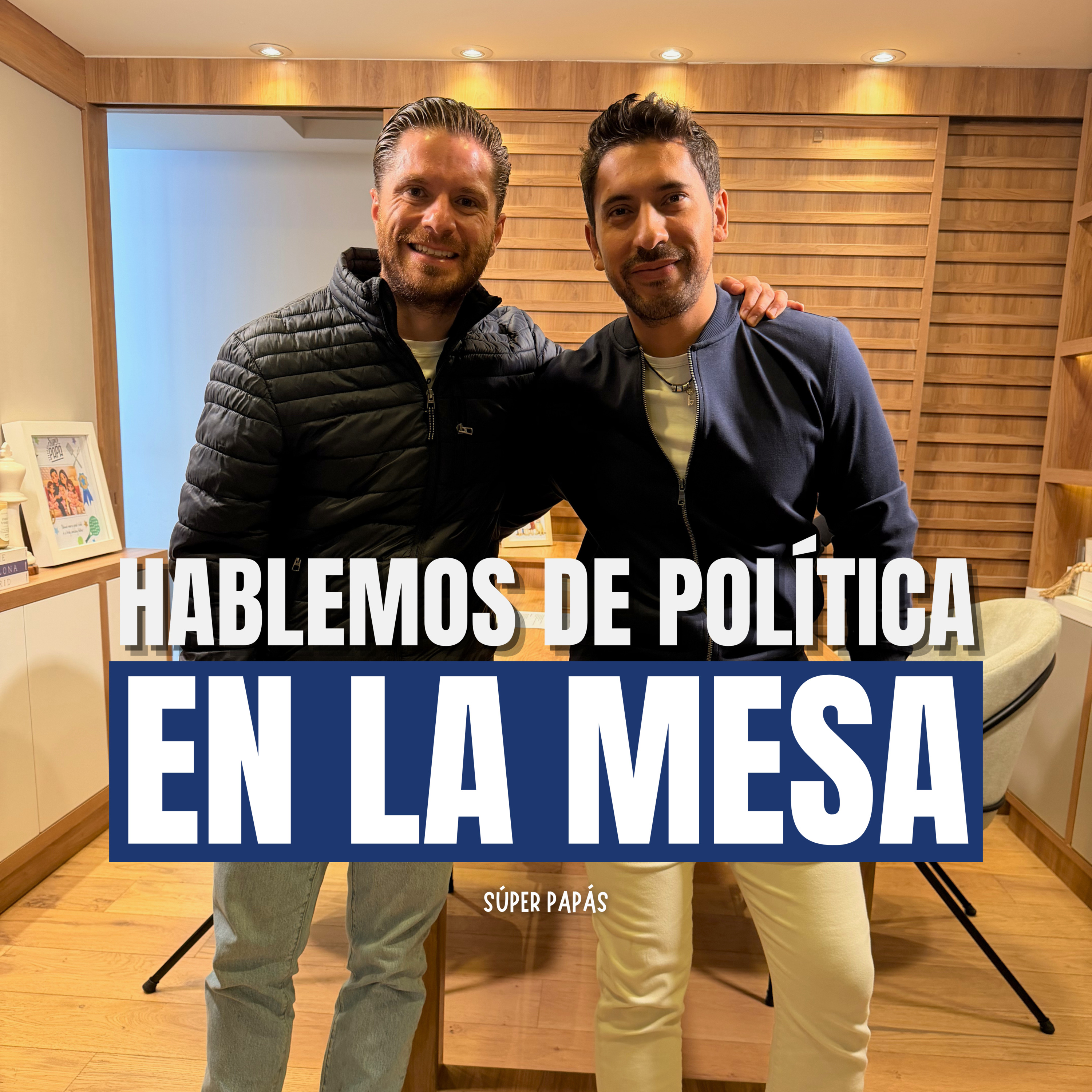 “HABLEMOS DE POLÍTICA EN LA MESA” I Ft. Dip. Manuel Talayero I Súper Papás Podcast #17 episode artwork