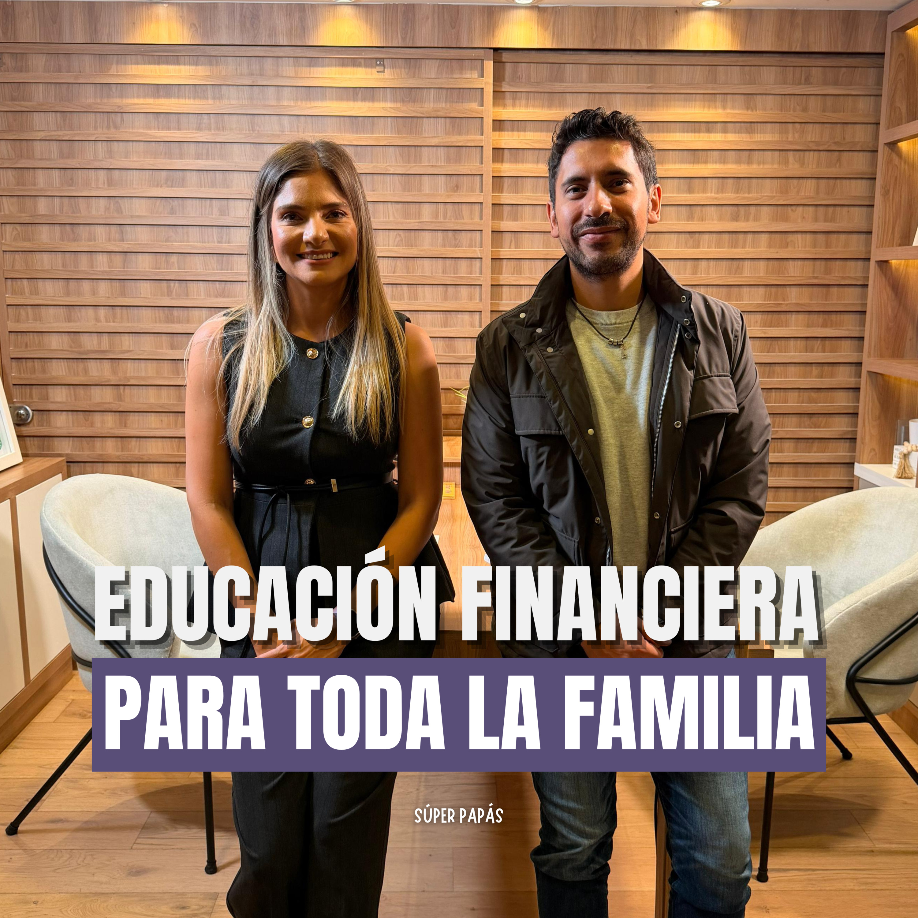 “EDUCACIÓN FINANCIERA PARA TODA LA FAMILIA” I FT. Bere Rodríguez I Súper Papás Podcast #21 episode artwork