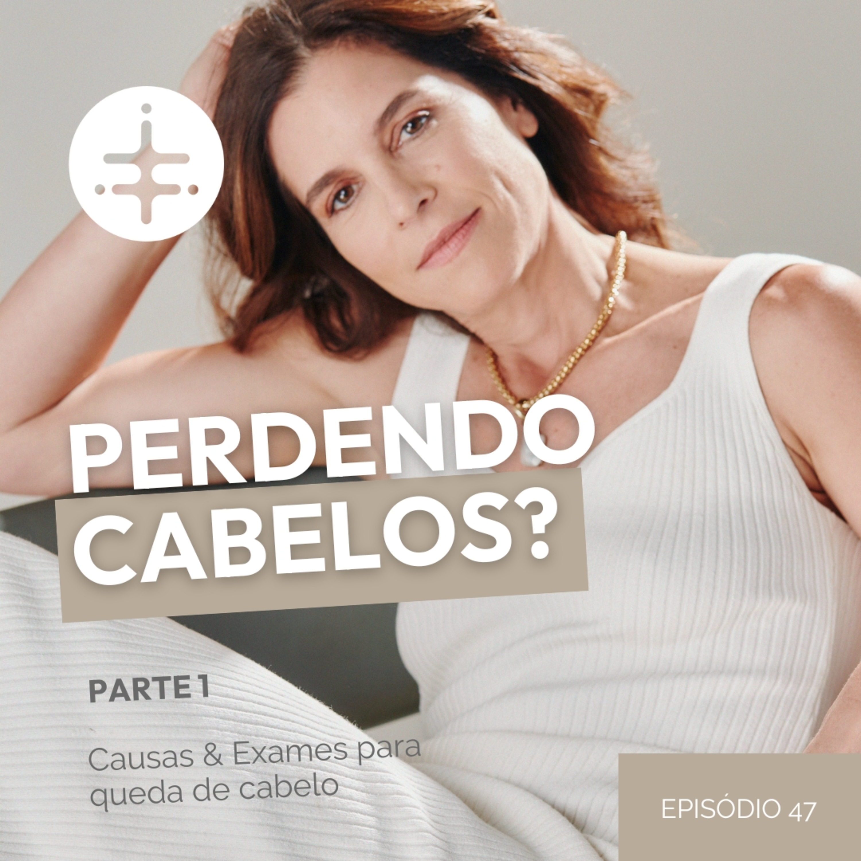 EP 47 | Perdendo Cabelos? Causas e exames para queda de cabelo (Parte 1) episode artwork