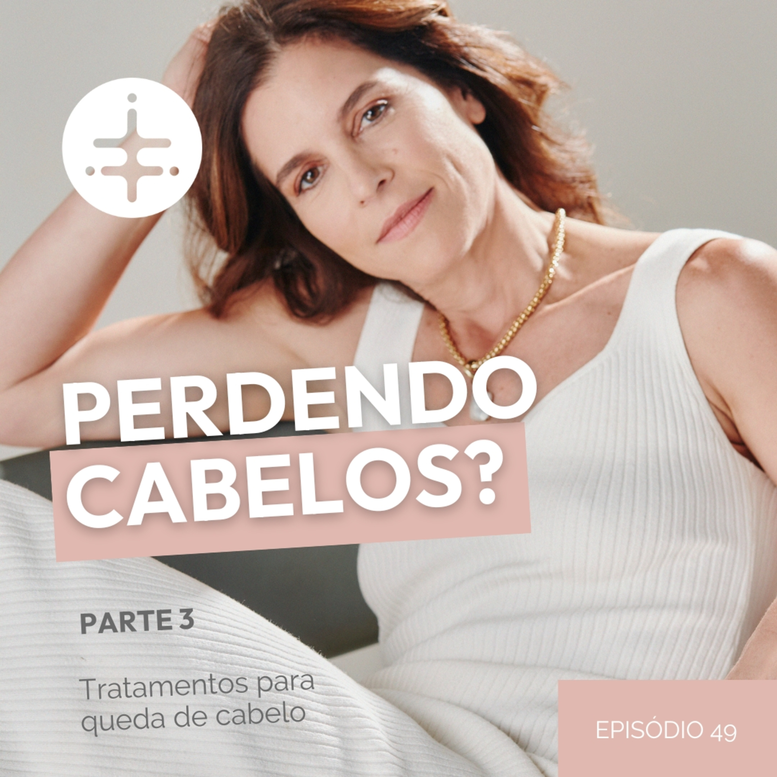 EP 49 | Perdendo Cabelos? Tratamentos para queda de cabelo (Parte 3) episode artwork