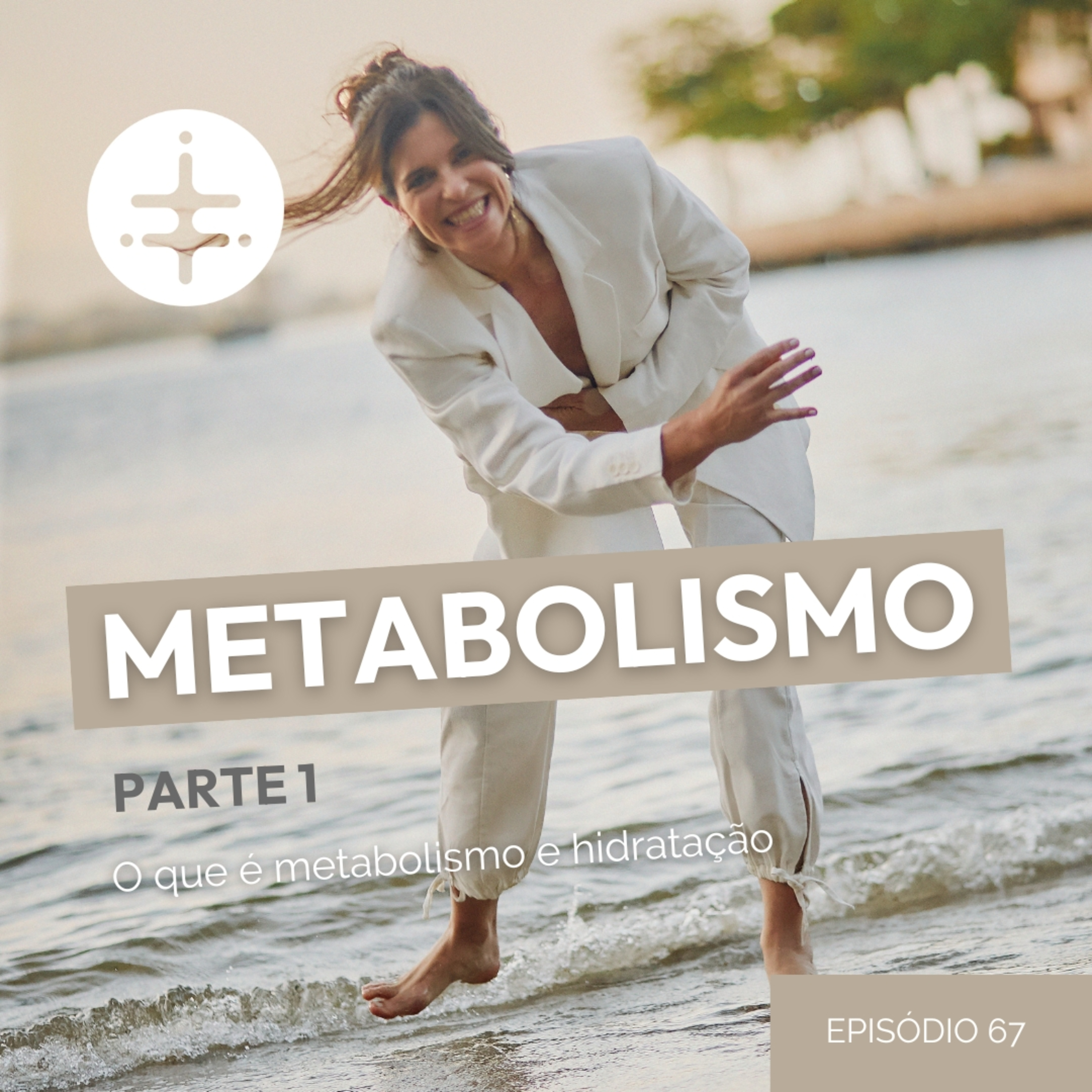 EP 67 | Metabolismo: e se não for somente fome? Qual é a importância da hidratação no metabolismo? (Parte 1) episode artwork