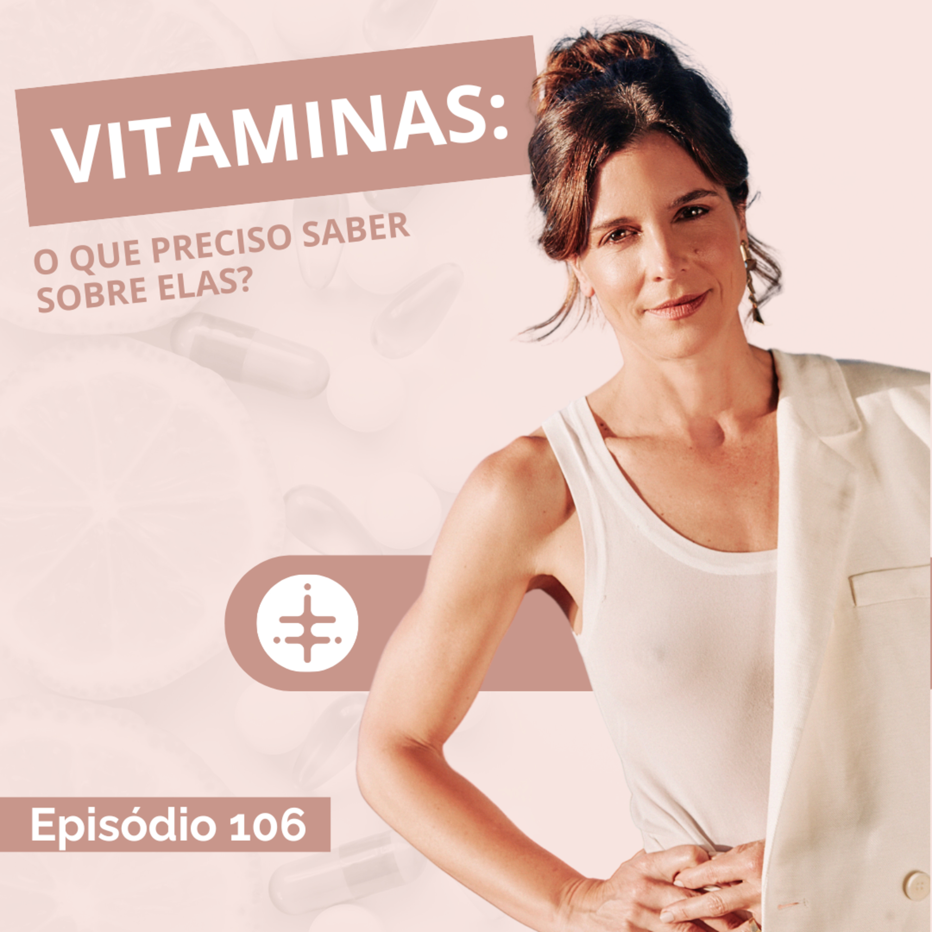 EP 106 | Vitaminas: O Que Preciso Saber Sobre Elas? episode artwork