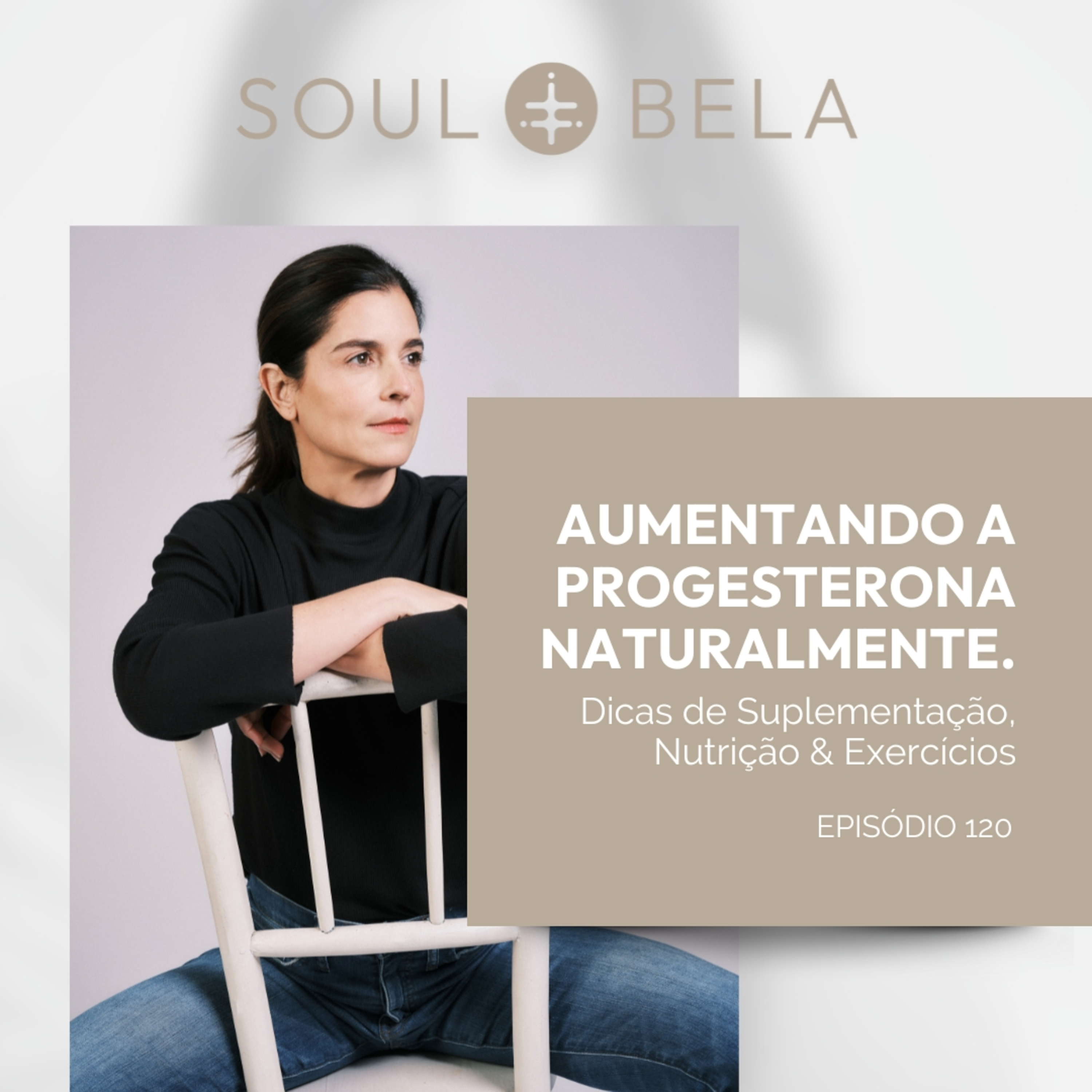 EP 120 | Aumentando a Progesterona Naturalmente. Subtítulo: Dicas de Suplementação, Nutrição & Exercícios episode artwork