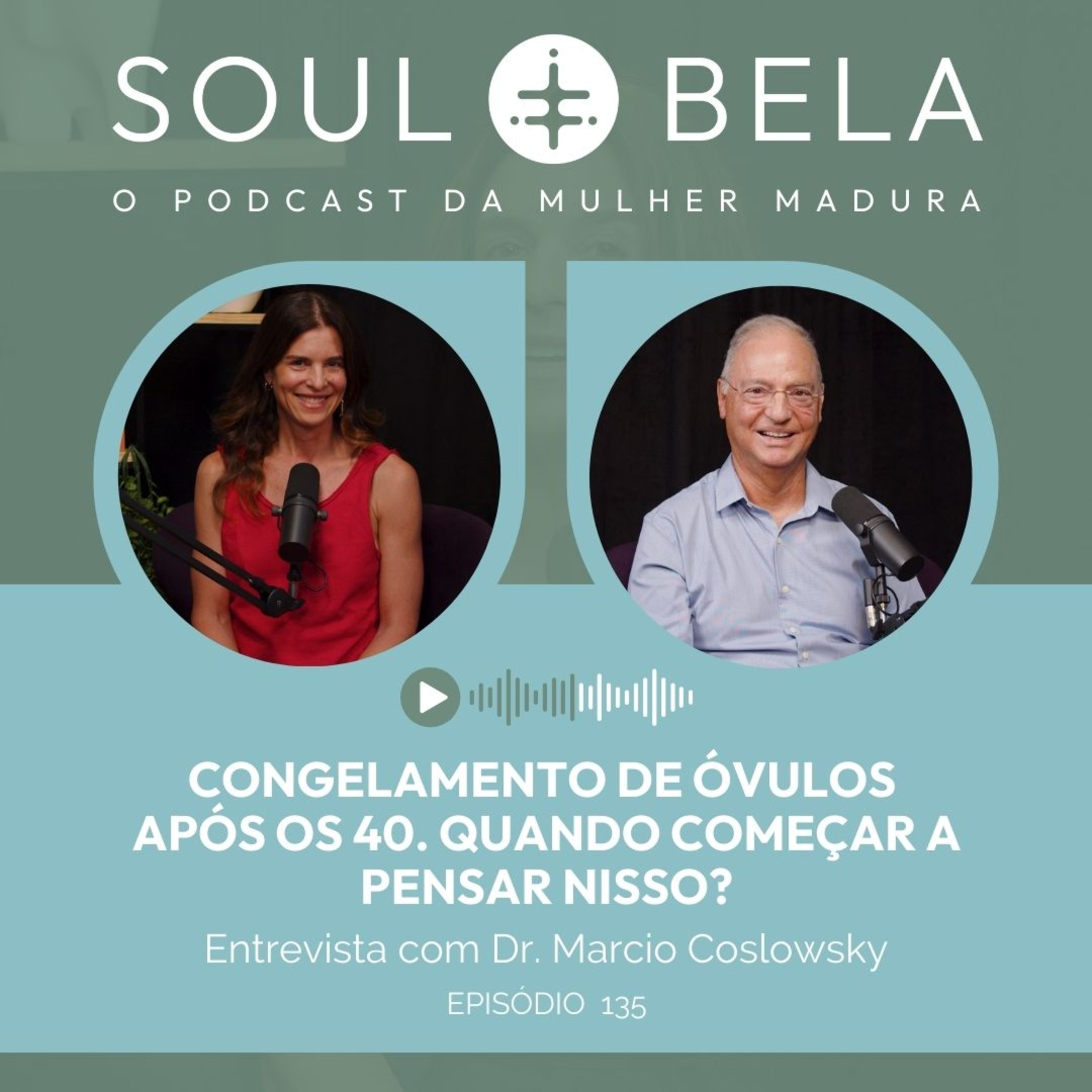 EP 135 | Congelamento de óvulos após os 40. Quando começar a pensar nisso? - Entrevista com Dr. Marcio Coslowsky episode artwork