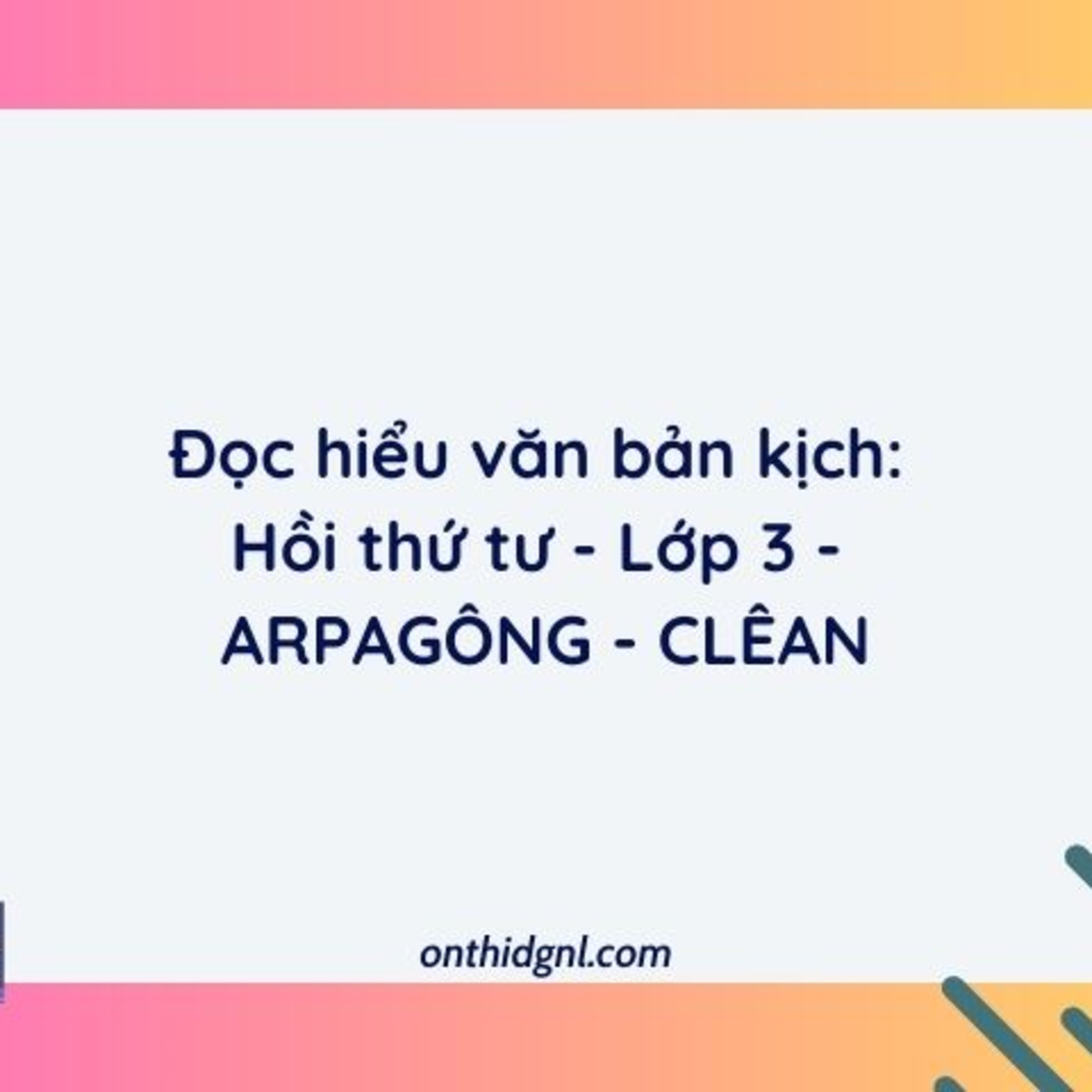 Đọc hiểu văn bản kịch Hồi thứ tư – Lớp 3 – Arpagông – Clêan