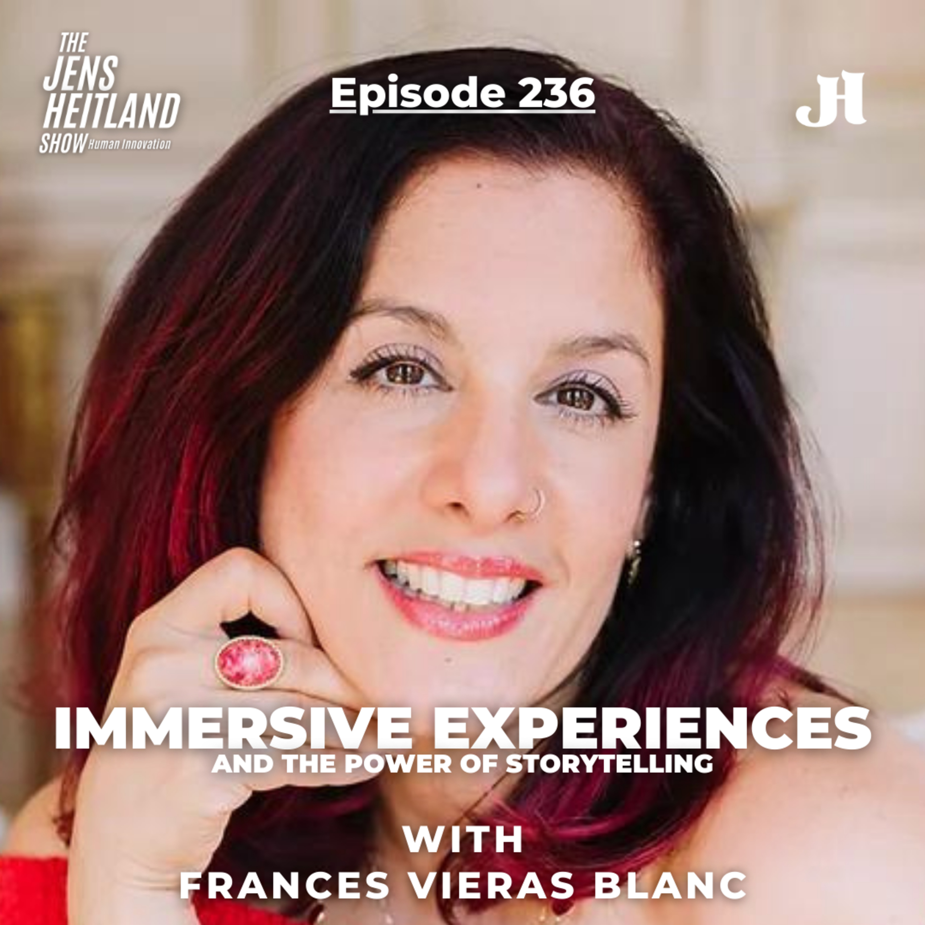 EP236: Immersive Experiences and the Power of Storytelling with Frances Vieras Blanc and Jens Heitland episode artwork