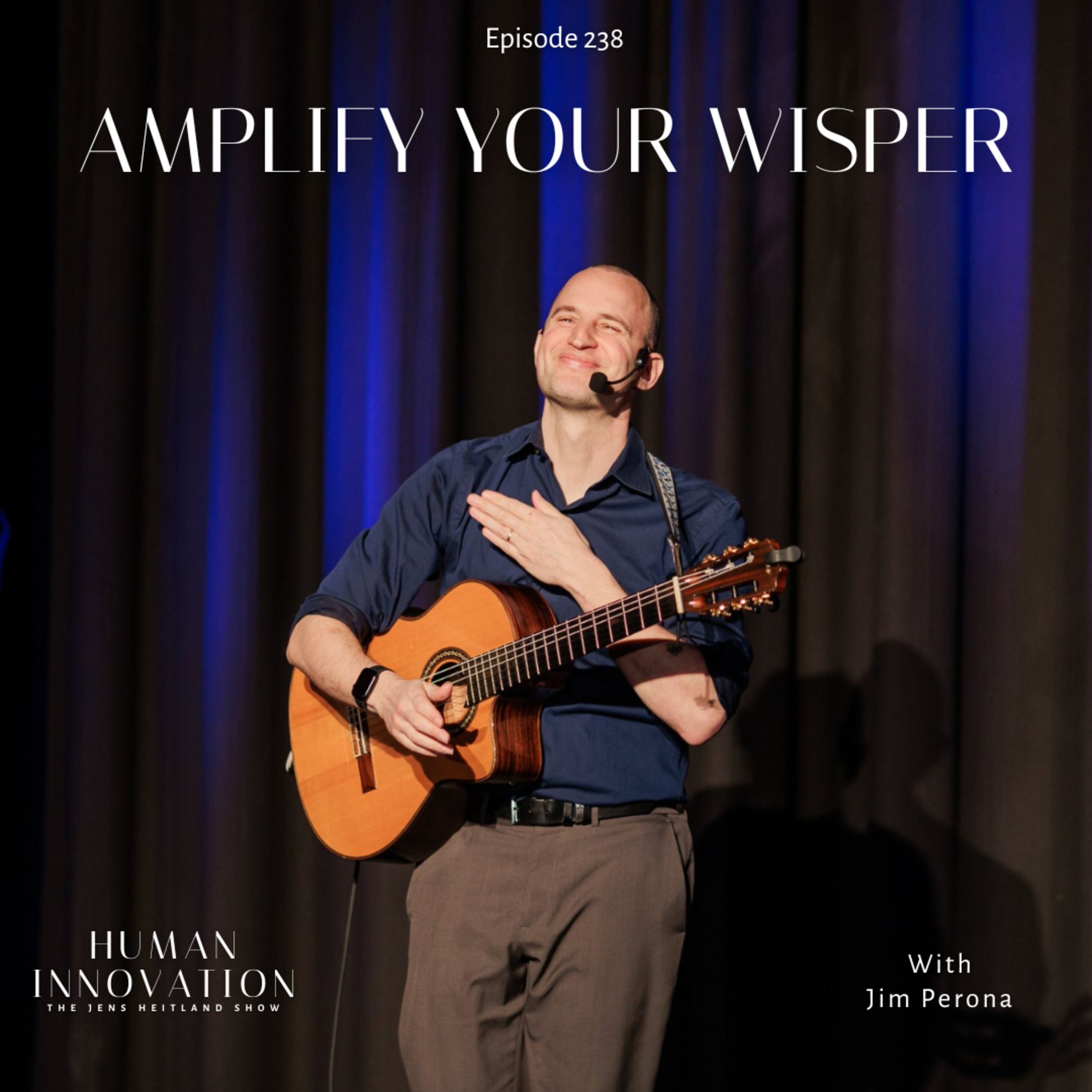 EP238: Amplify your Whisper with Professional Guitarist and Keynote Concert Speaker Jim Perona episode artwork
