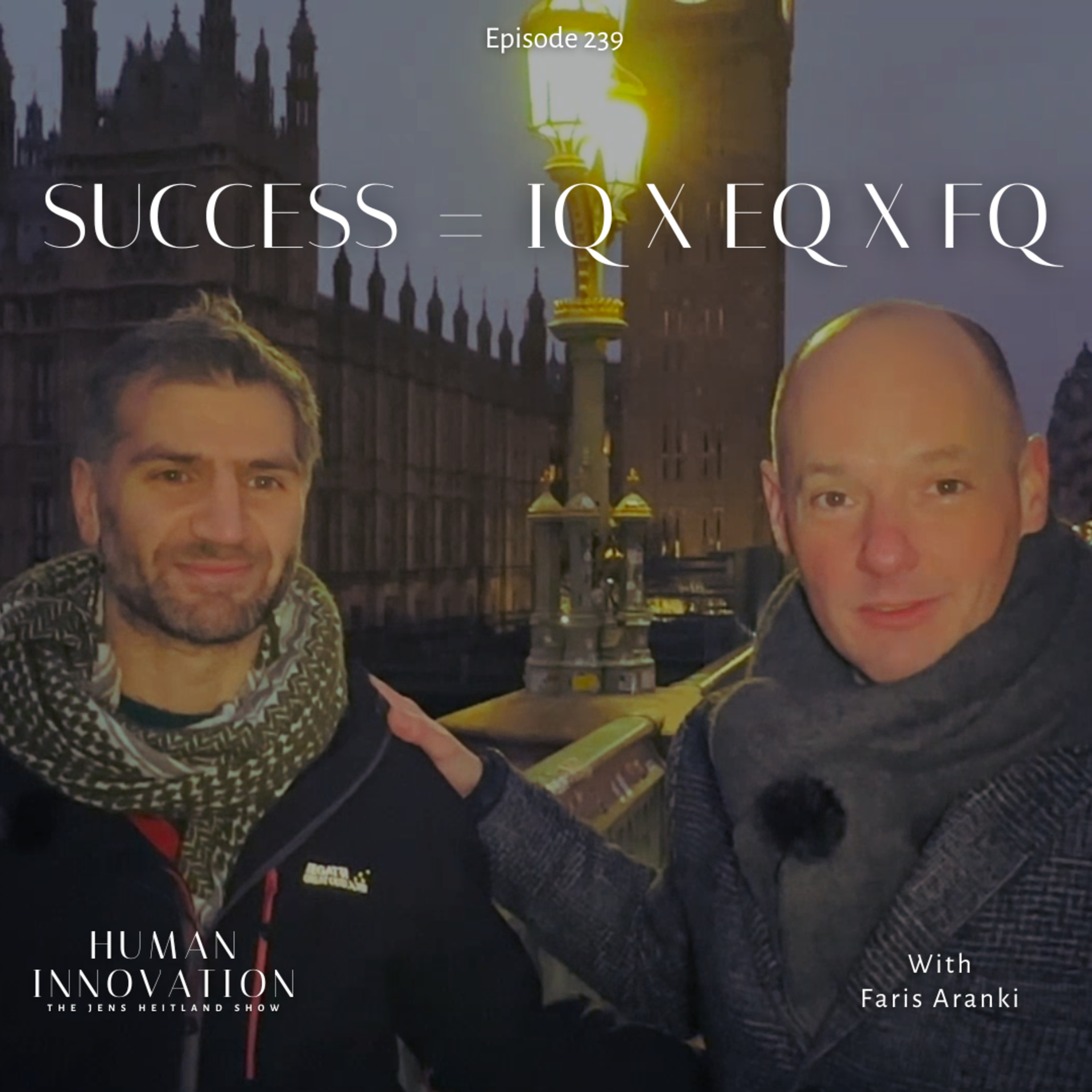 EP239: SUCCESS = IQ x EQ x FQ with Faris Aranki - Walk the Talk London