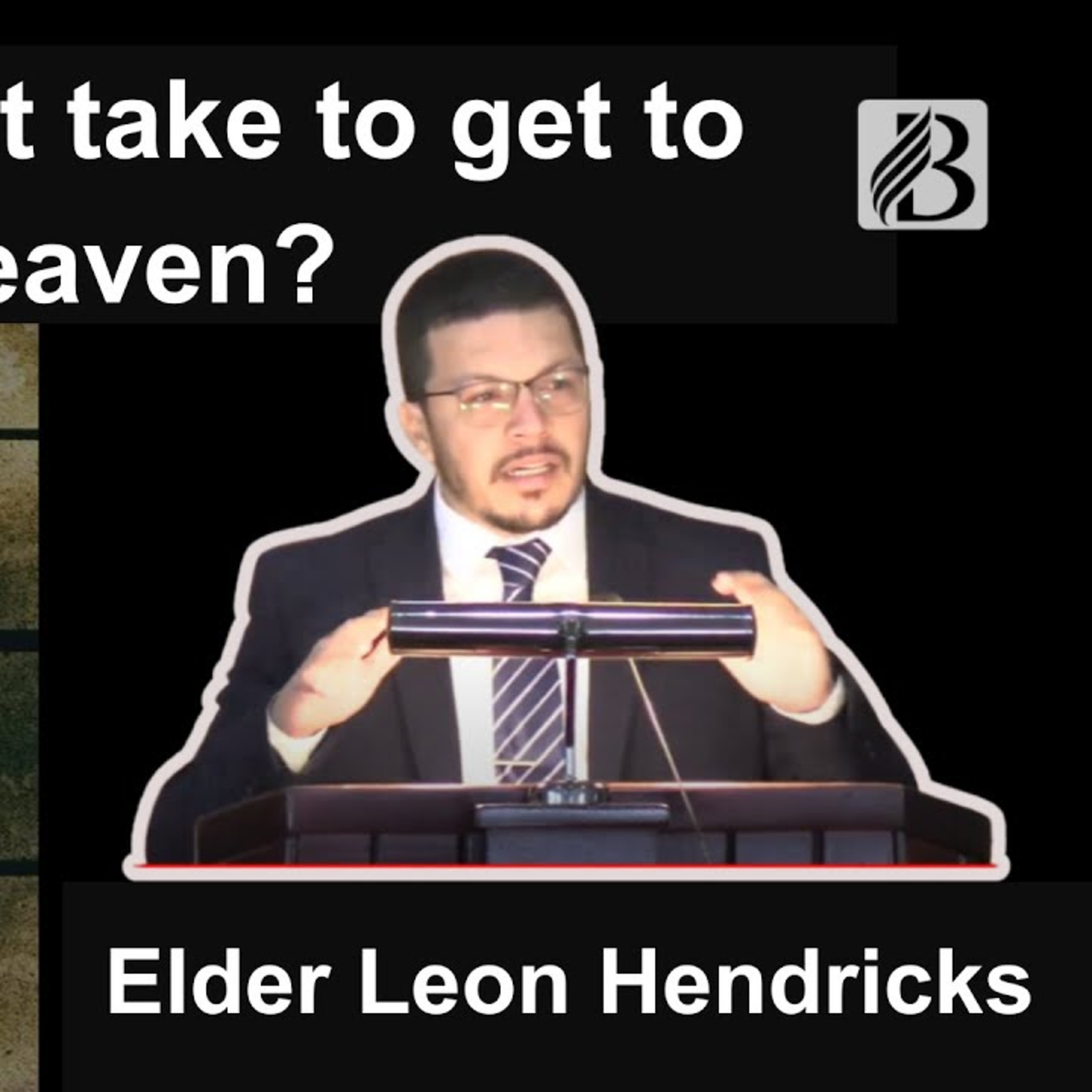 What Will It Take To Get To Heaven | Elder Leon Hendricks - 07 September 2024