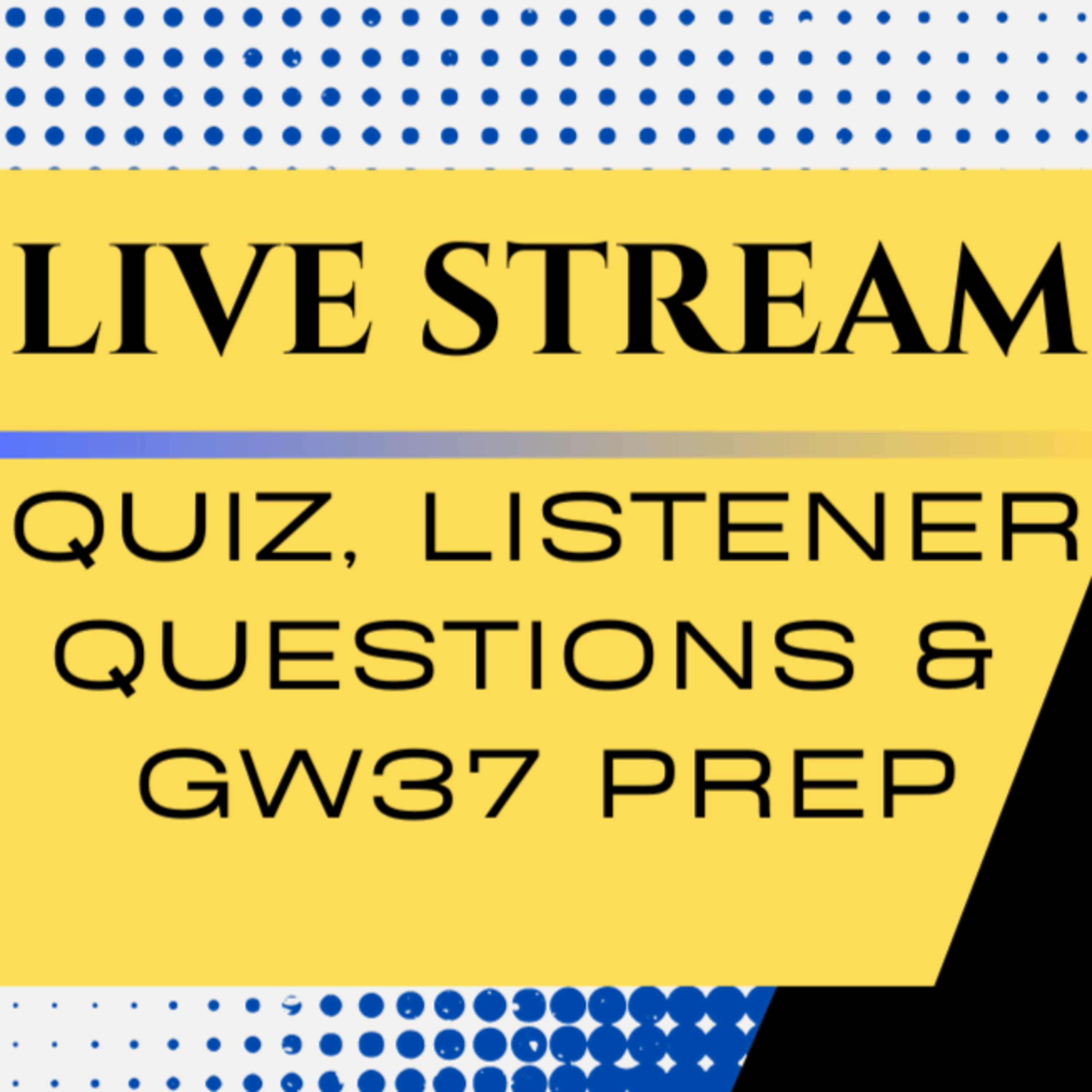 Gameweek 37 (23/24): Quiz, Listener Questions & GW37 prep episode artwork
