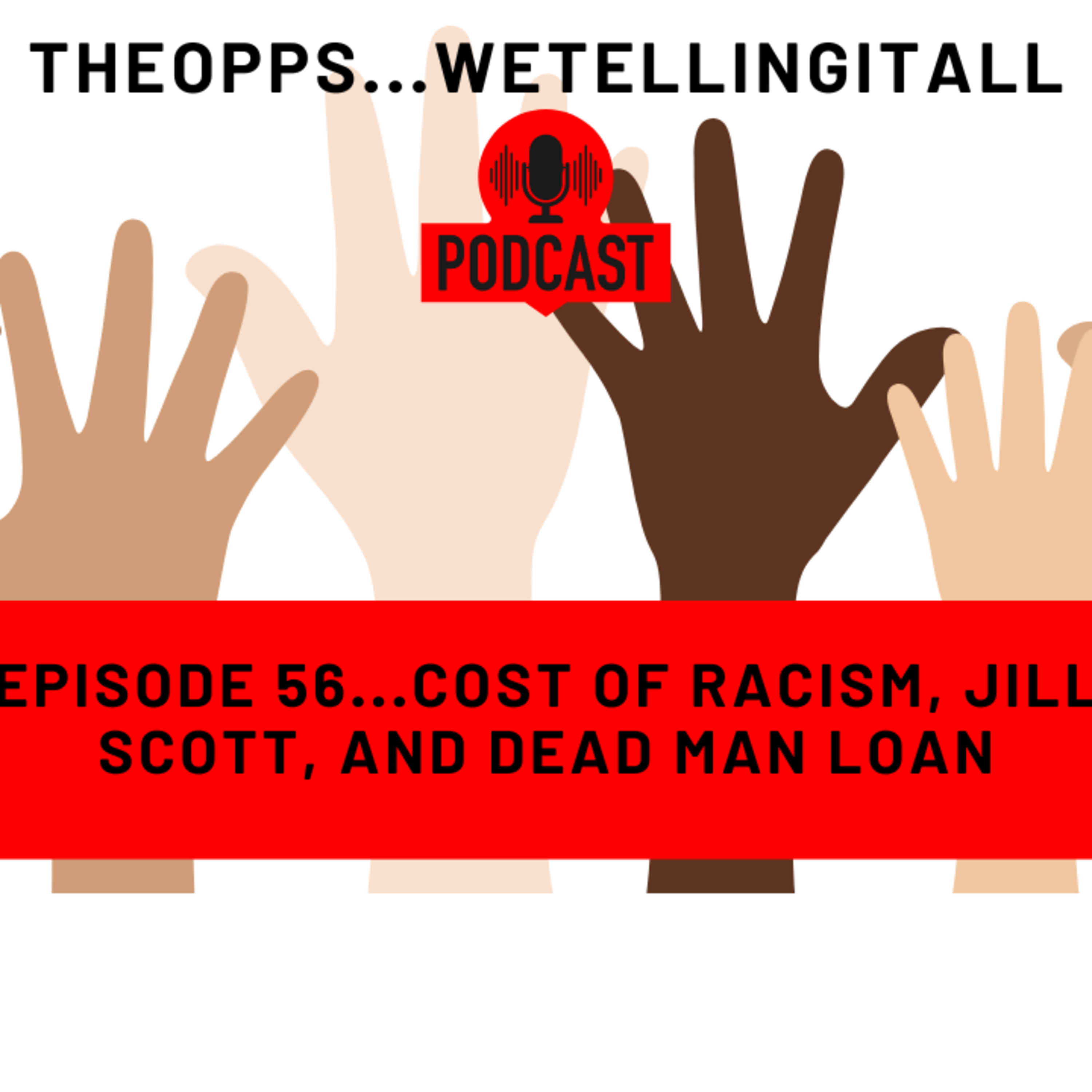 Episode 56...Cost of Racism, Jill Scott, and Dead man Loan episode artwork