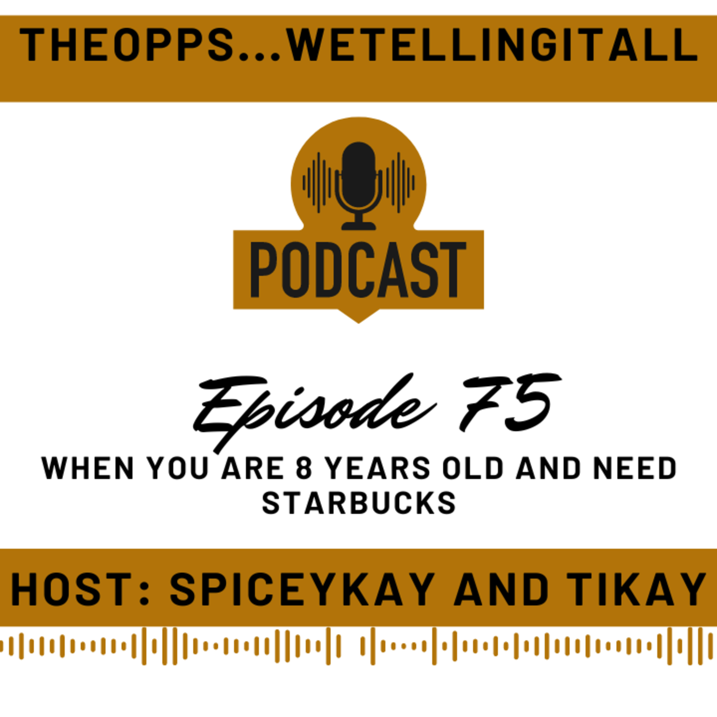 Episode 75....When you are 8 years old and need Starbucks episode artwork