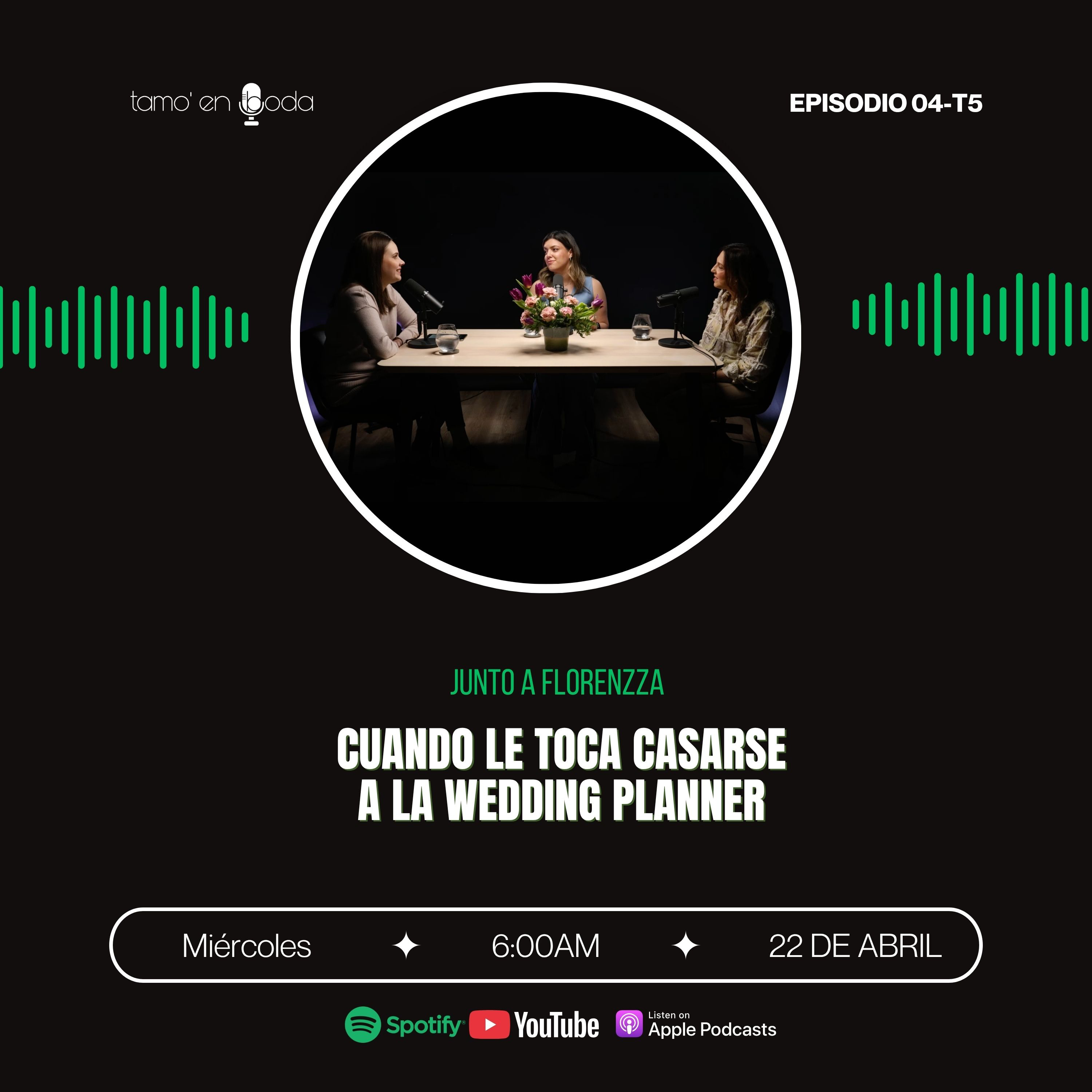 EP4-T5 Cuando le toca casarse a la wedding planner ft Florenzza