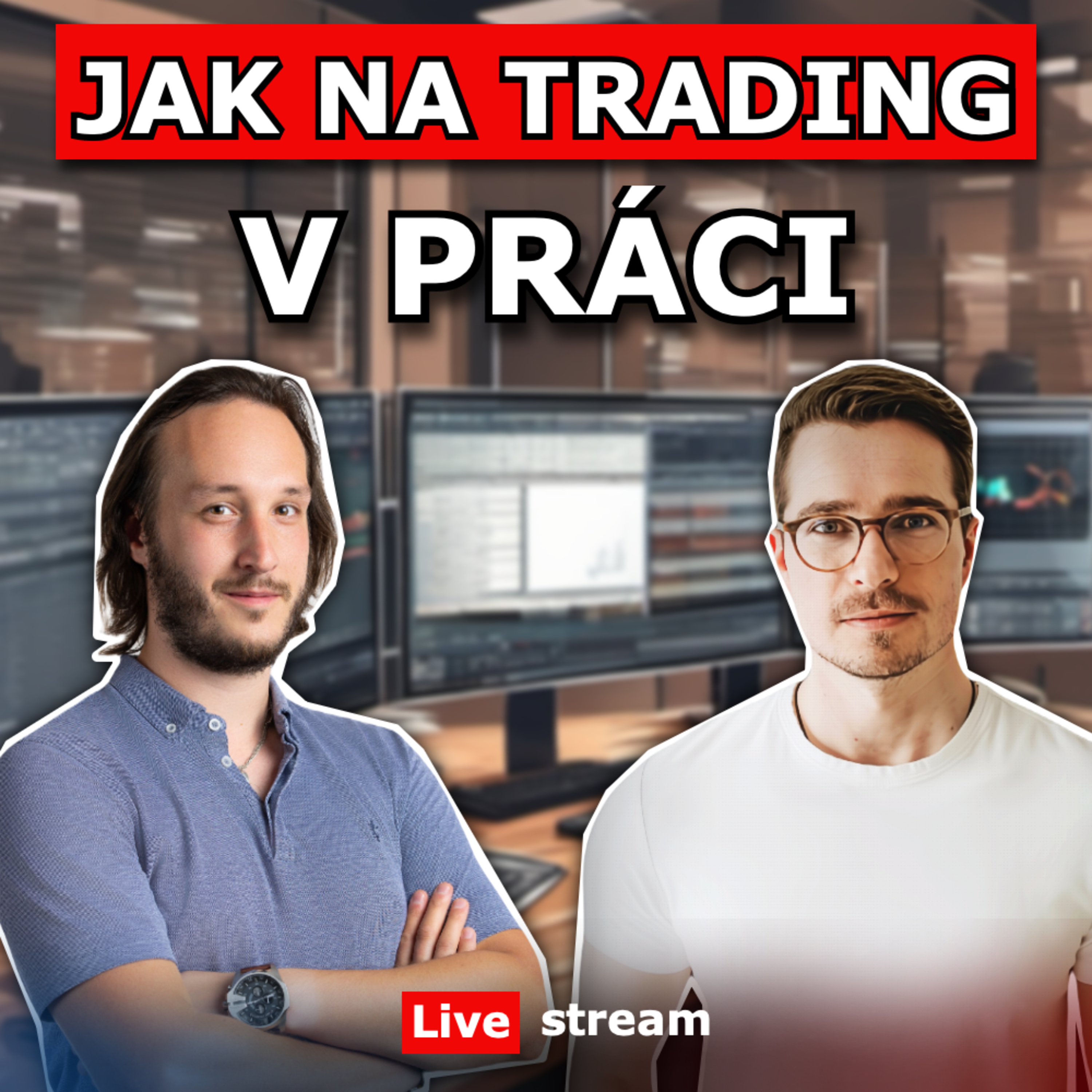 Jak na trading při zaměstnání – obchodování na burze vs. pracovní povinnosti, Live stream episode artwork