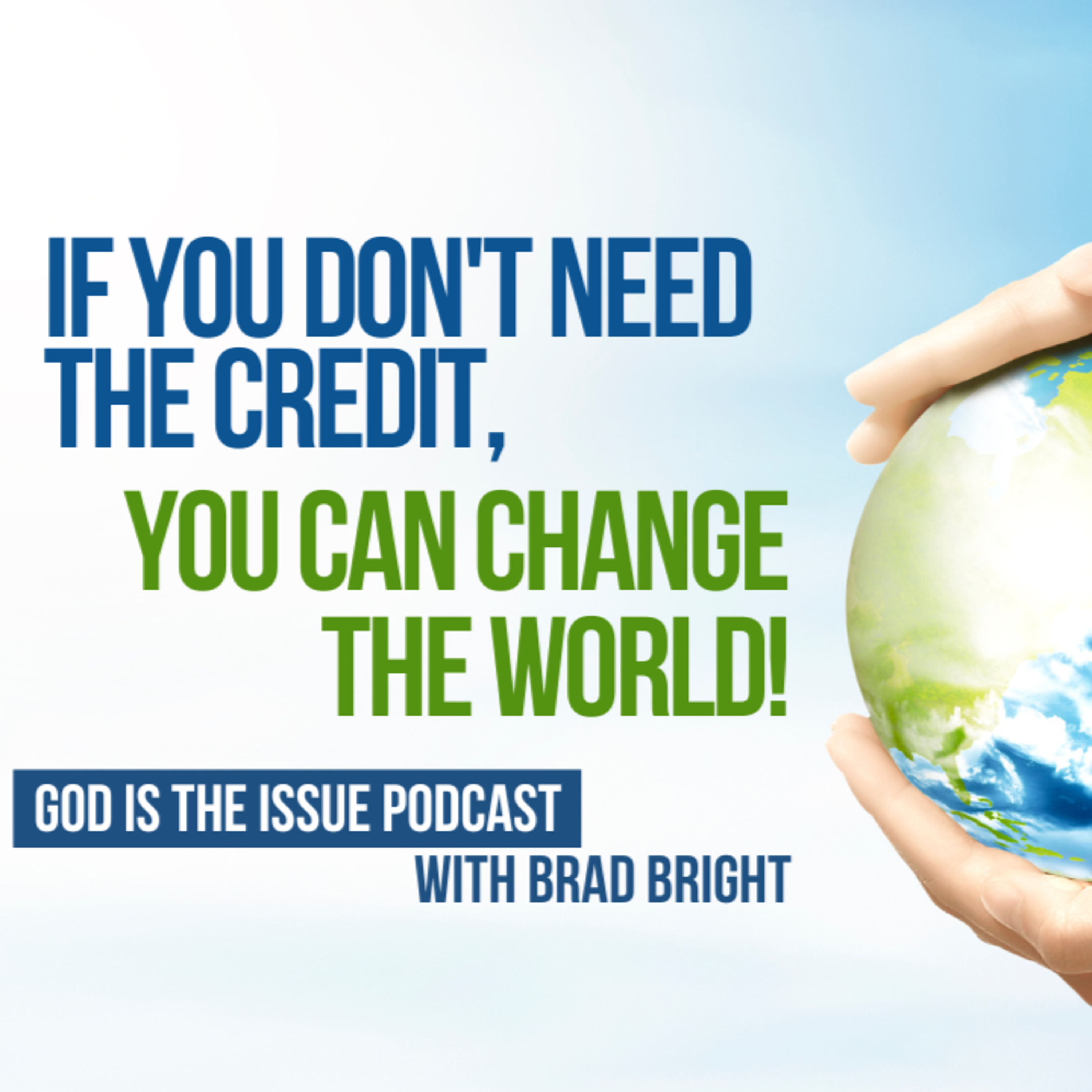 IF YOU DON’T NEED THE CREDIT, YOU CAN CHANGE THE WORLD! episode artwork