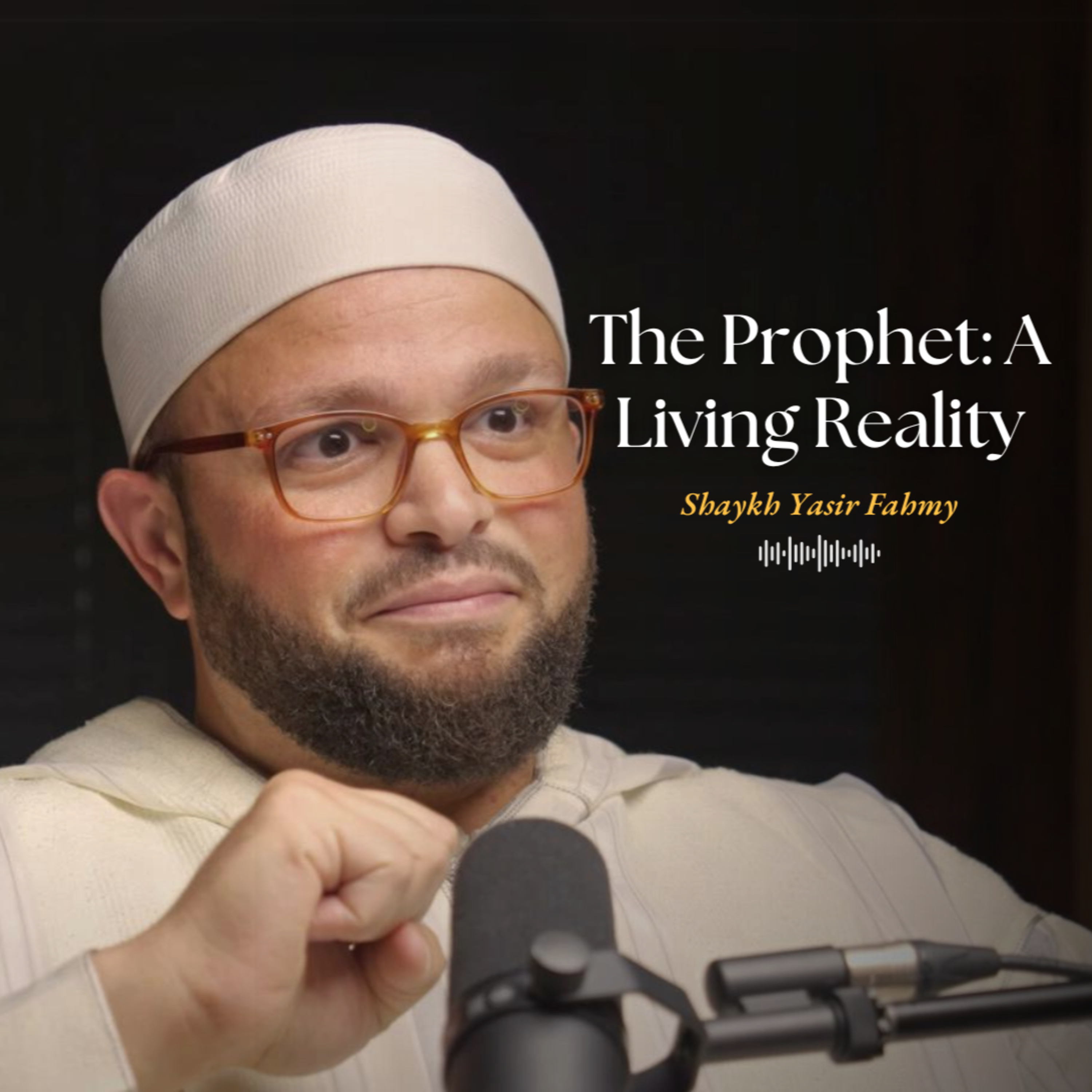 The Prophet: A Living Reality | Shaykh Yasir Fahmy