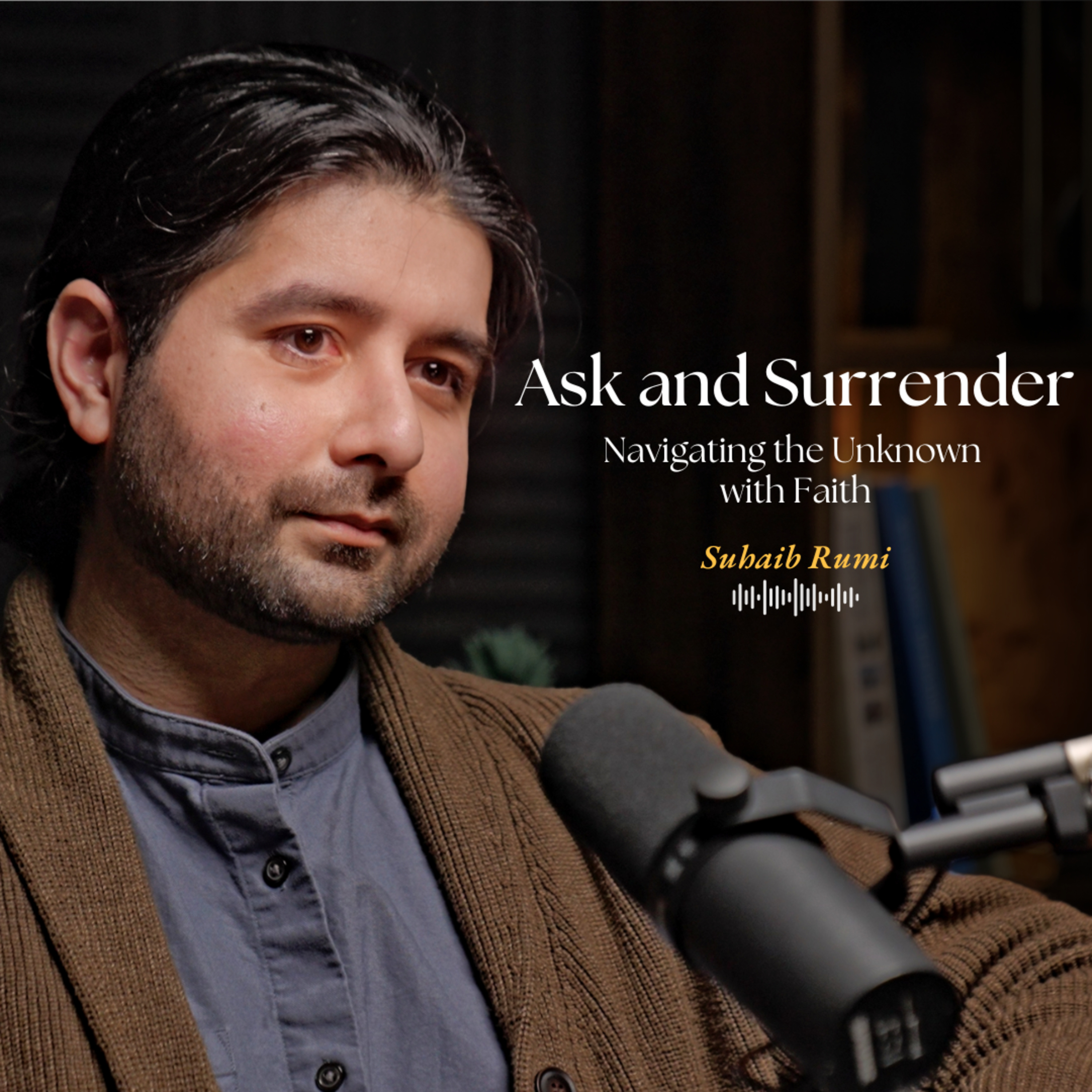 Ask & Surrender: Navigating the Unknown with Faith | Suhaib Rumi