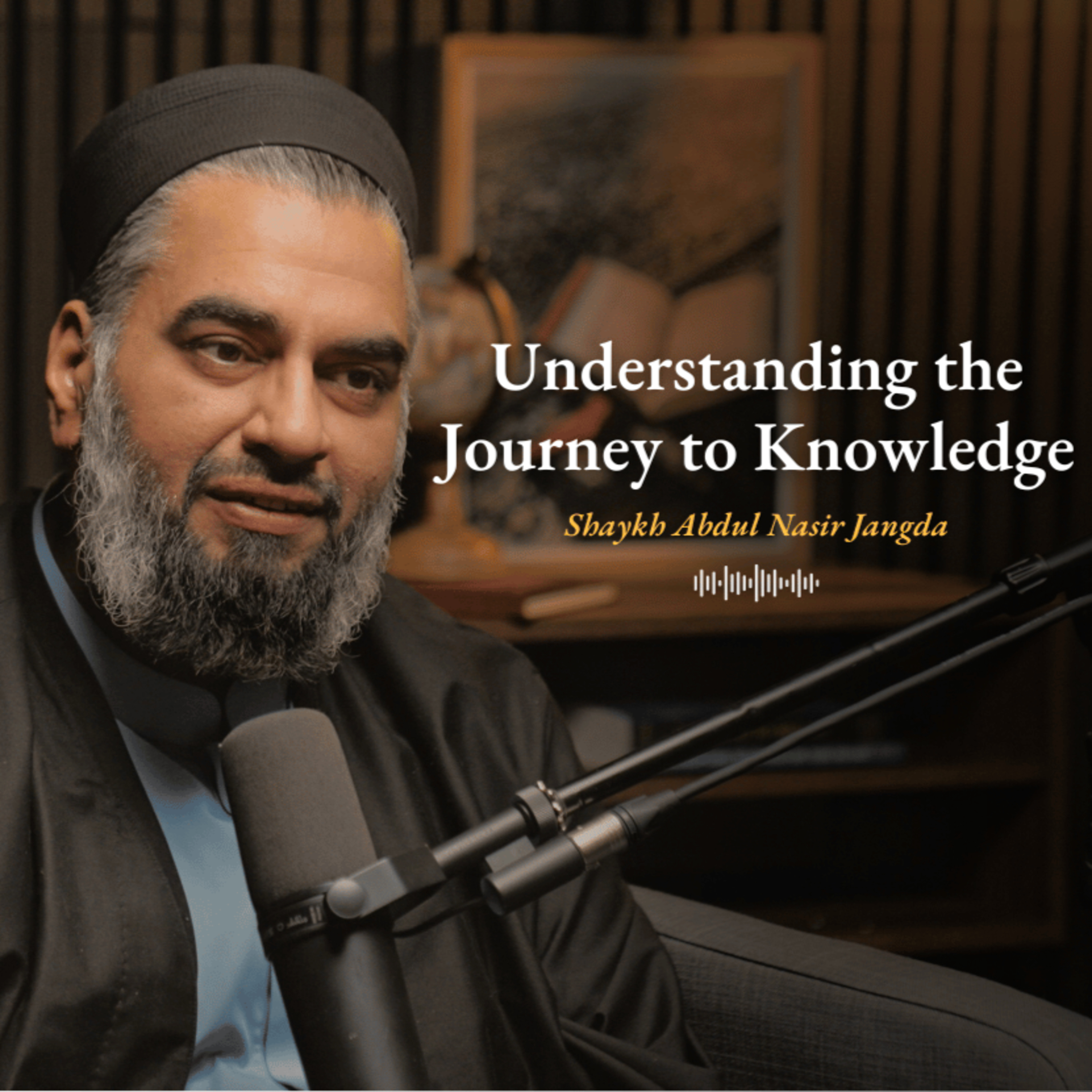 The Journey To Knowledge: What It Takes To Truly Learn | Shaykh Abdul Nasir Jangda