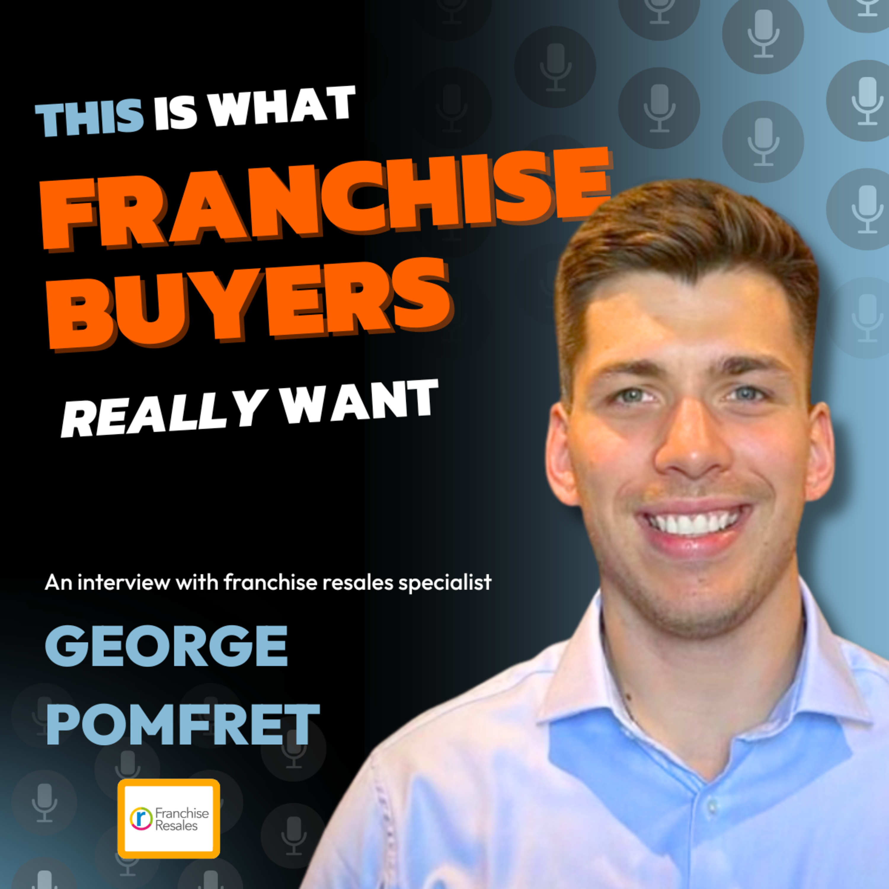 Bonus Episode – This is what Franchise Buyers REALLY want – George Pomfret from Franchise Resales