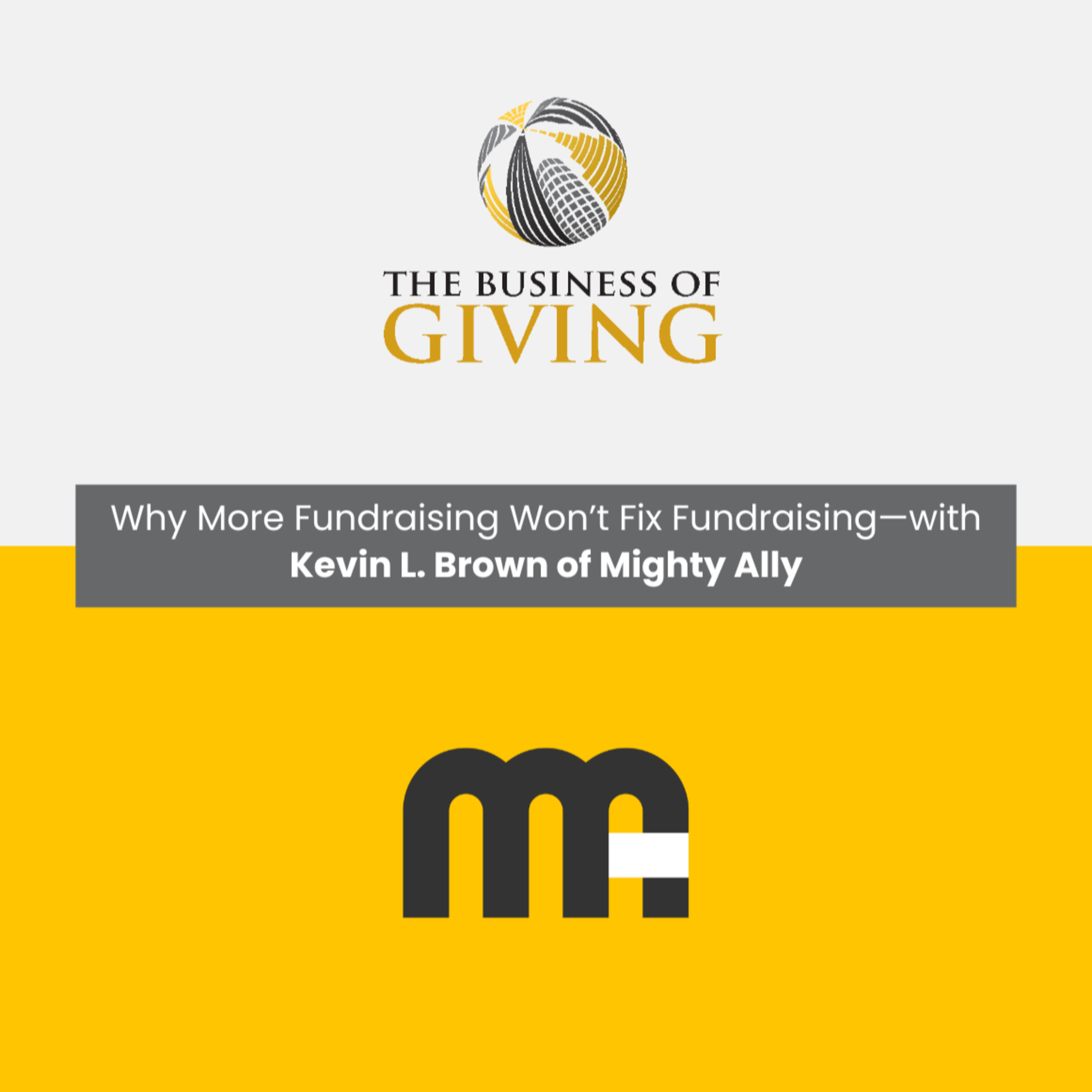 Why More Fundraising Won’t Fix Fundraising—with Kevin L. Brown of Mighty Ally episode artwork