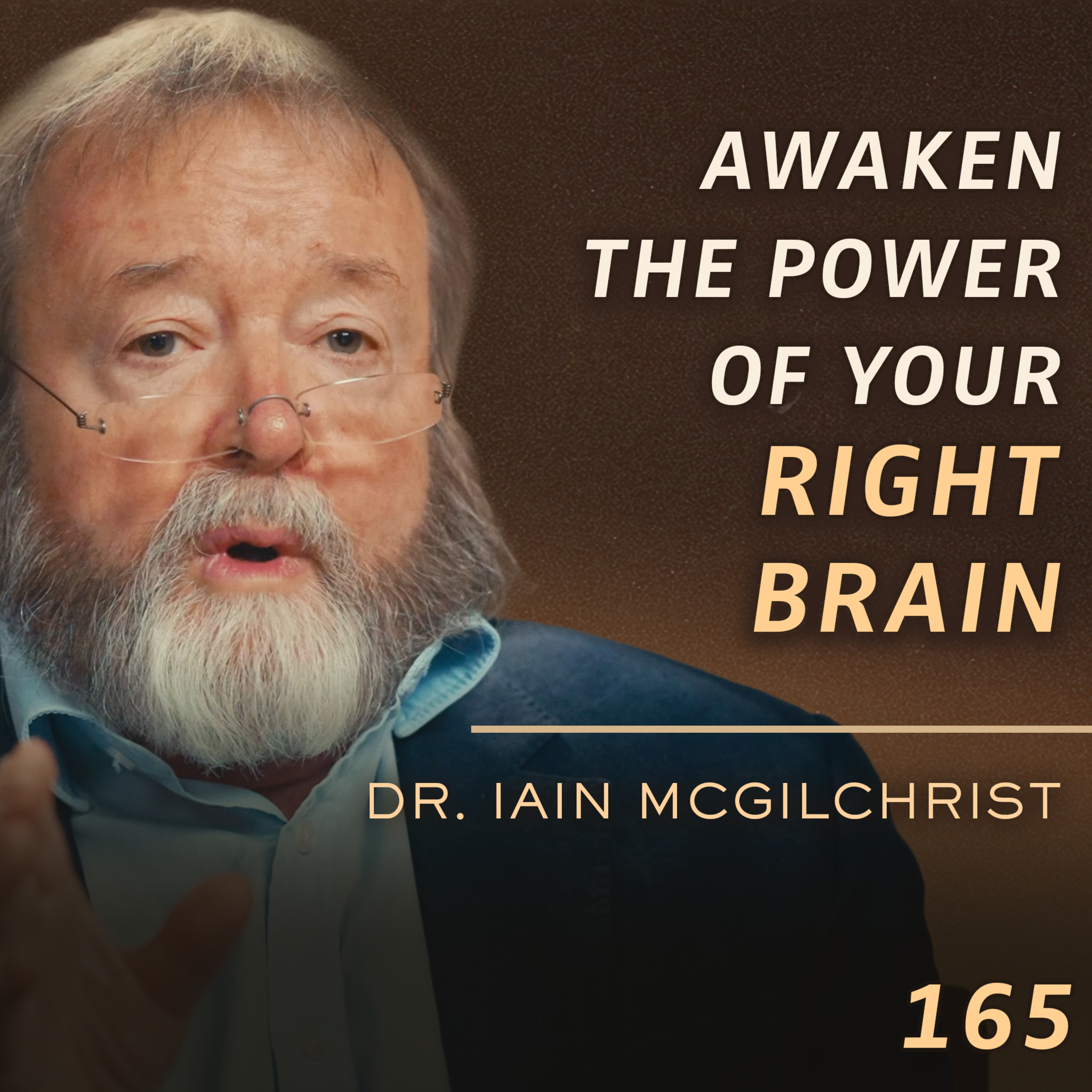 E165 - Dr. Iain McGilchrist: Rediscovering Wisdom, Awe, and Balance in a Left-Brain World
