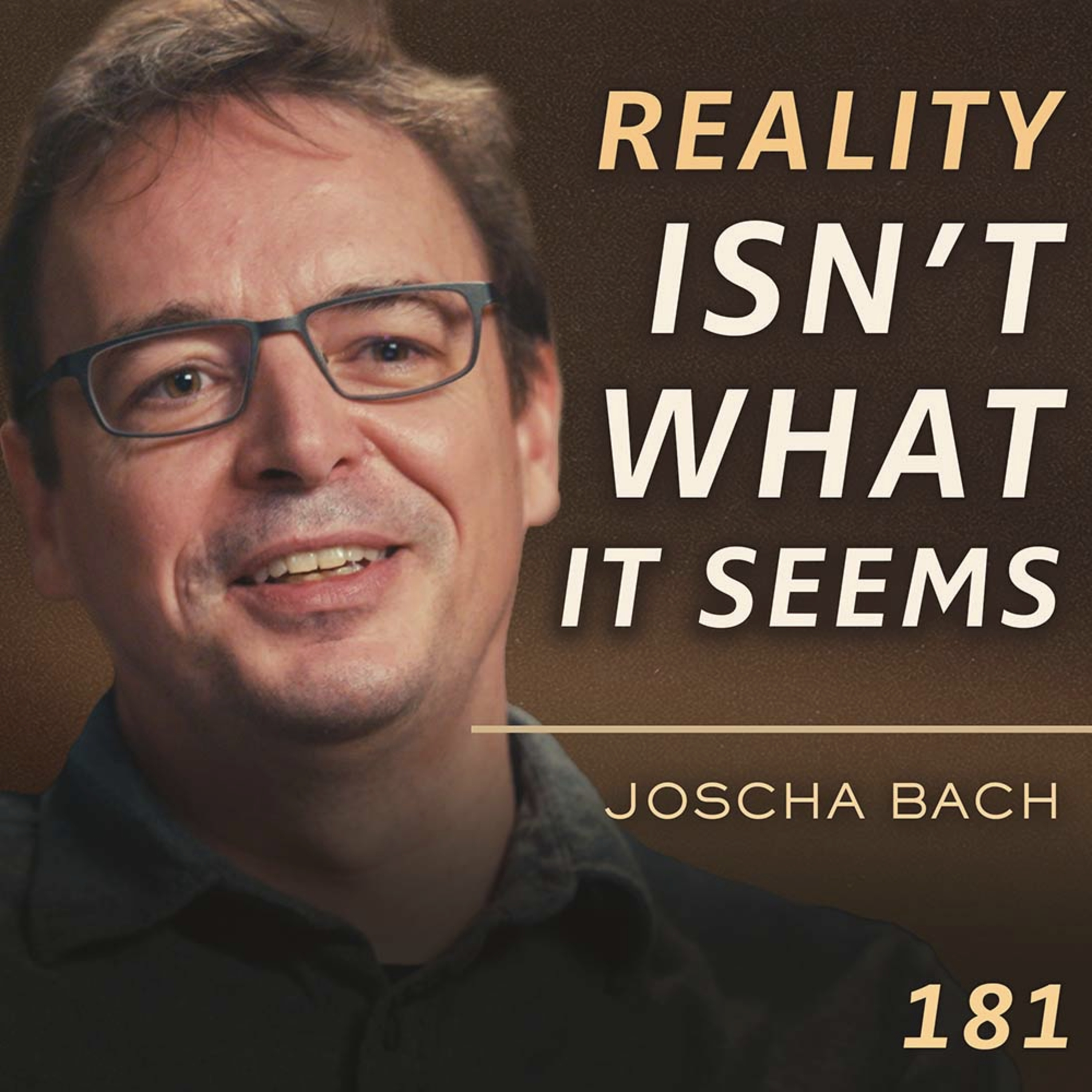 E181 - Joscha Bach: A Cognitive Scientist’s Guide to Consciousness & The Illusion of Reality